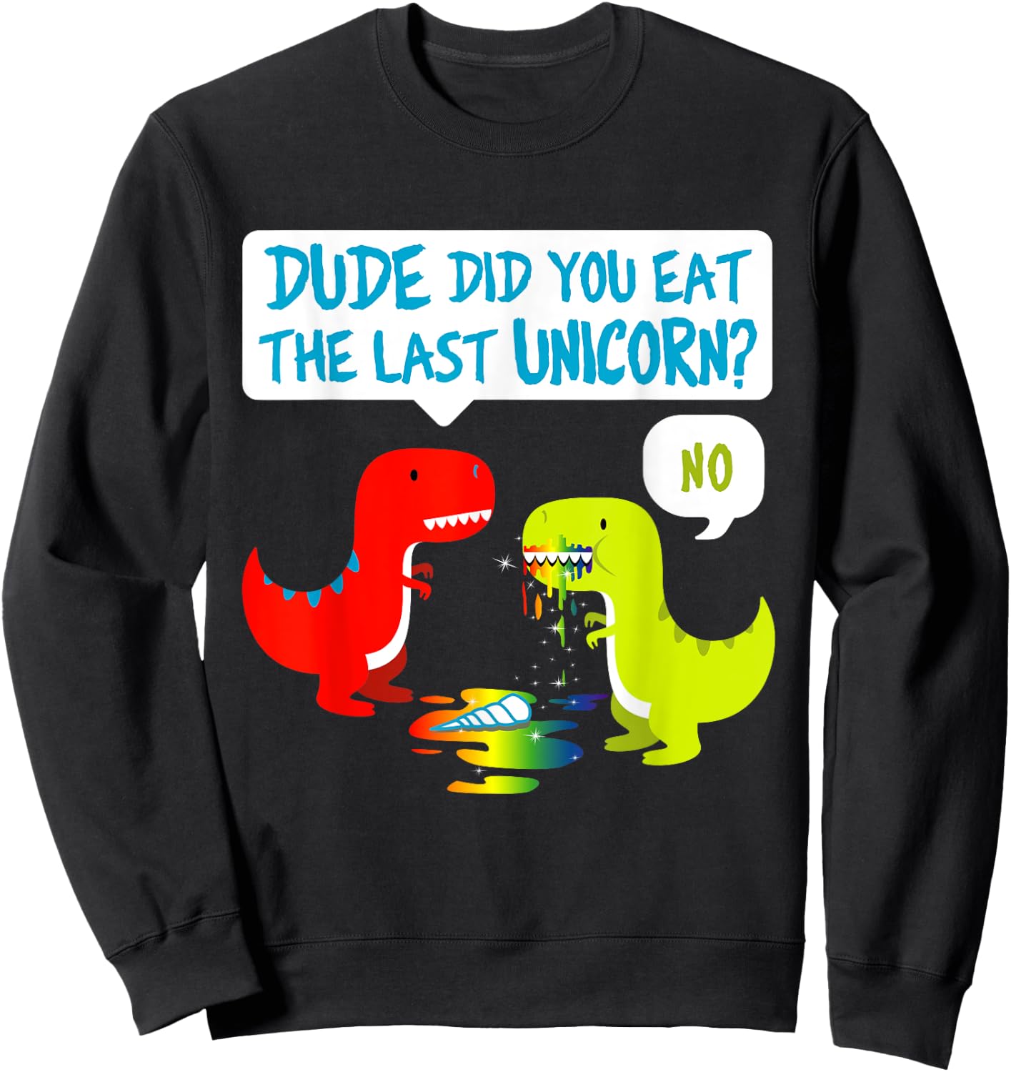 Funny Did You Eat The Last Unicorn Dinosaur T-Rex Sweatshirt - Sweatshirt | Black