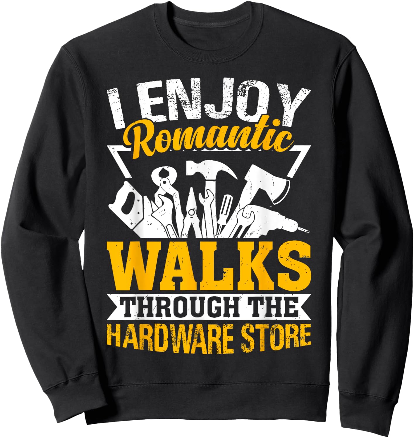 I Enjoy Romantic Hardware Store Tools for Dad Handyman Gifts Sweatshirt - Sweatshirt | Black
