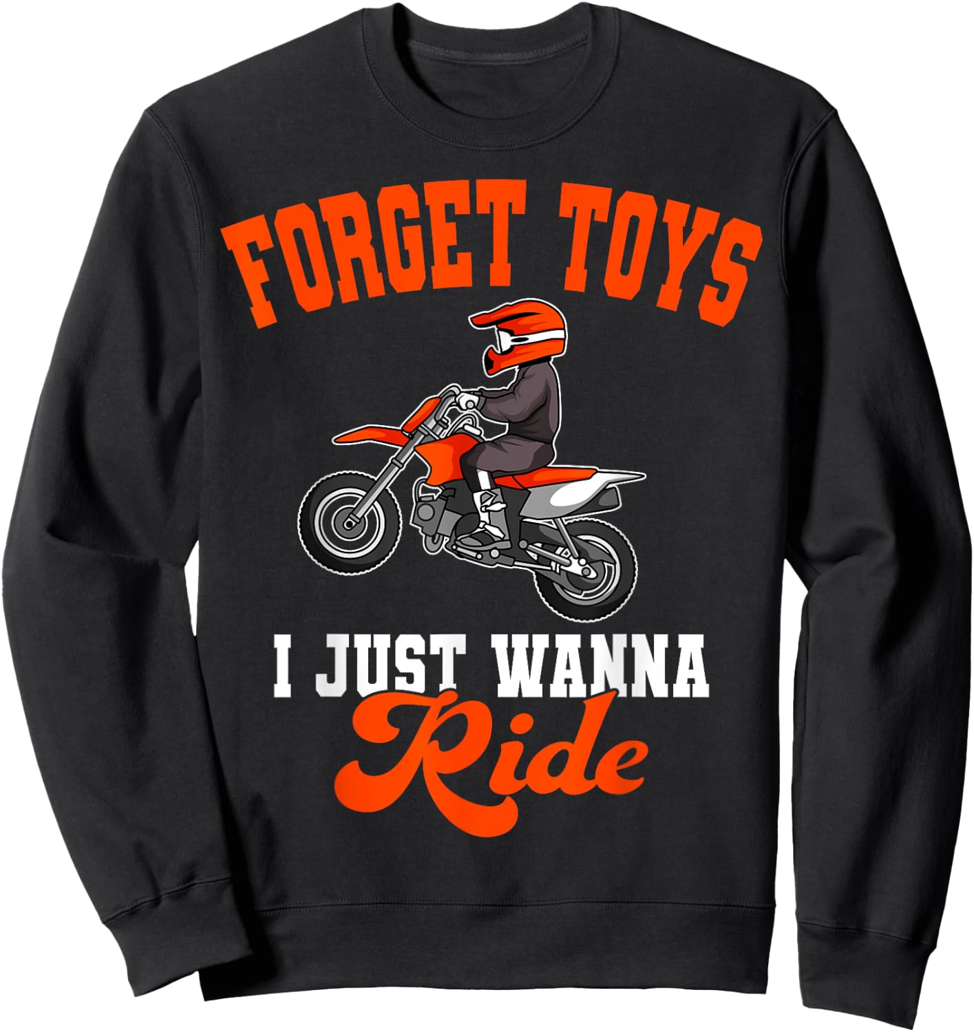 Forget Toys I Just Wanna Ride Motocross Rider Dirt Bike Sweatshirt - Sweatshirt | Black