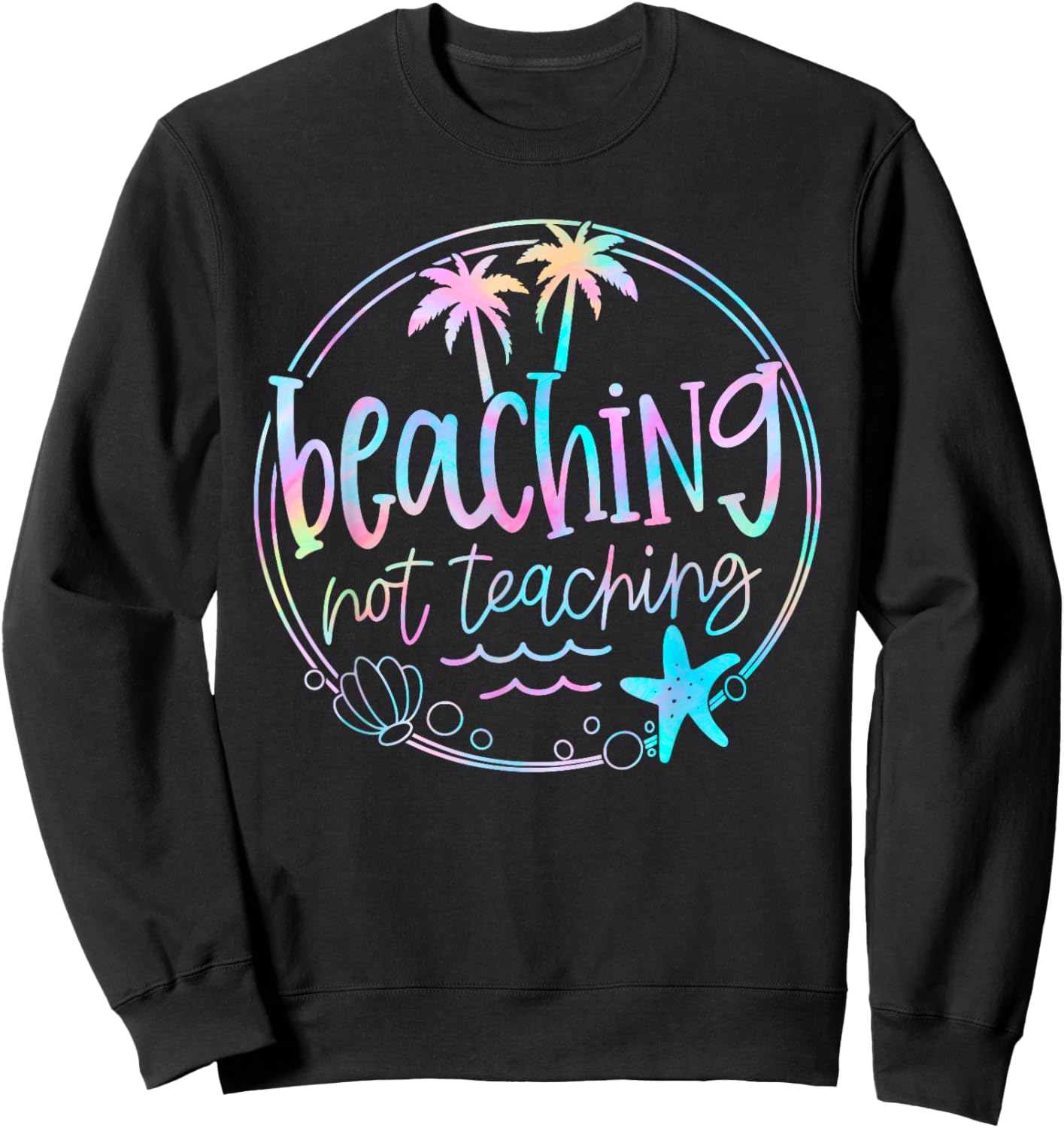Beaching Not Teaching Tie Dye Summer Teacher Beach Vacation Men Women Kids Sweatshirt - Sweatshirt | Black