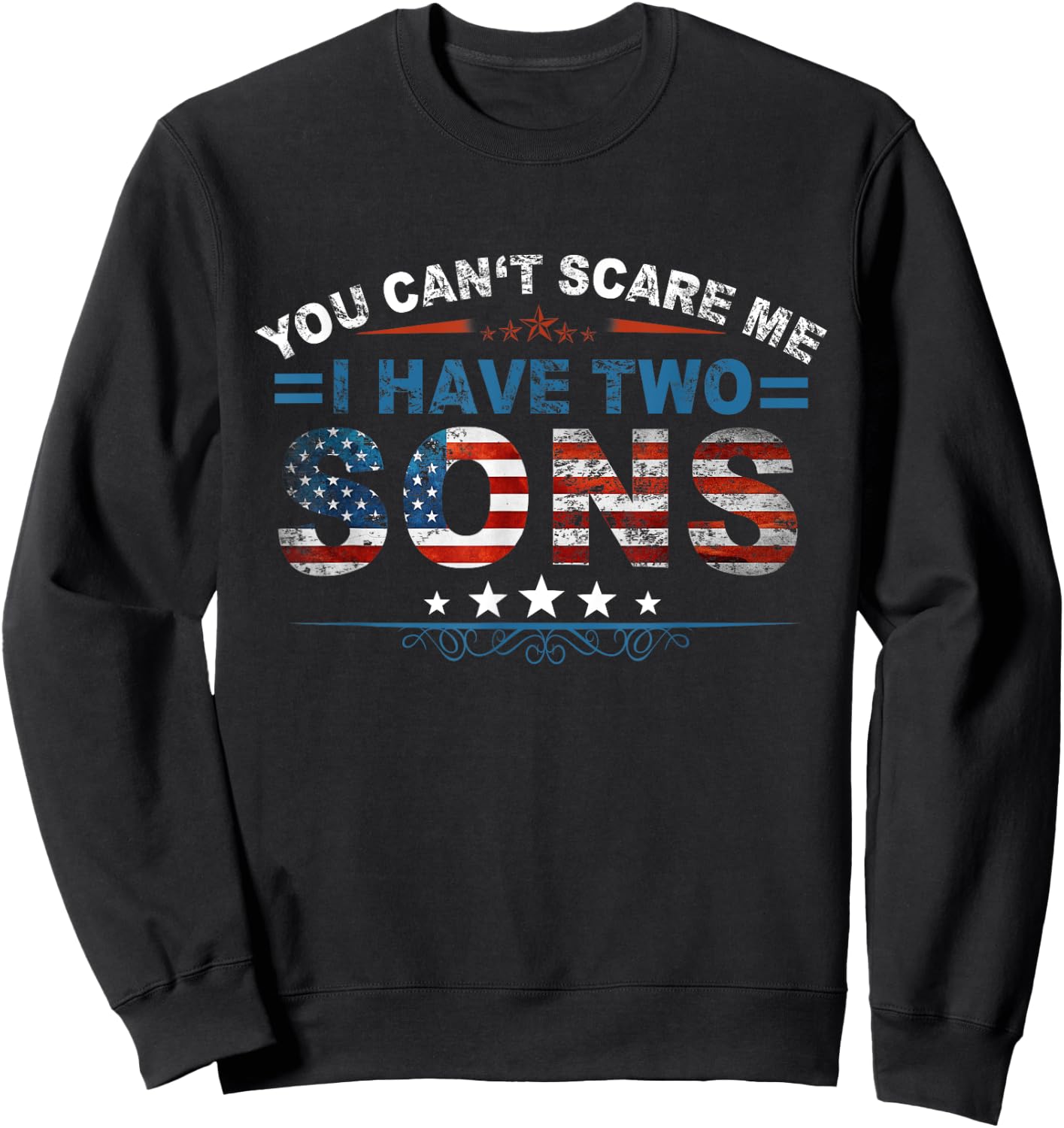You Can't Scare Me I Have Two Sons US Flag Father Day Sweatshirt - Sweatshirt | Black
