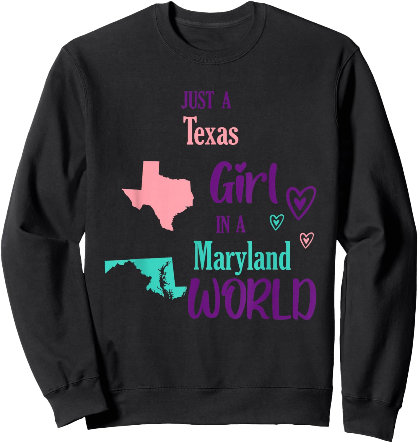 Proud Girl Just a Texas girl in a Maryland World Sweatshirt - Sweatshirt | Black