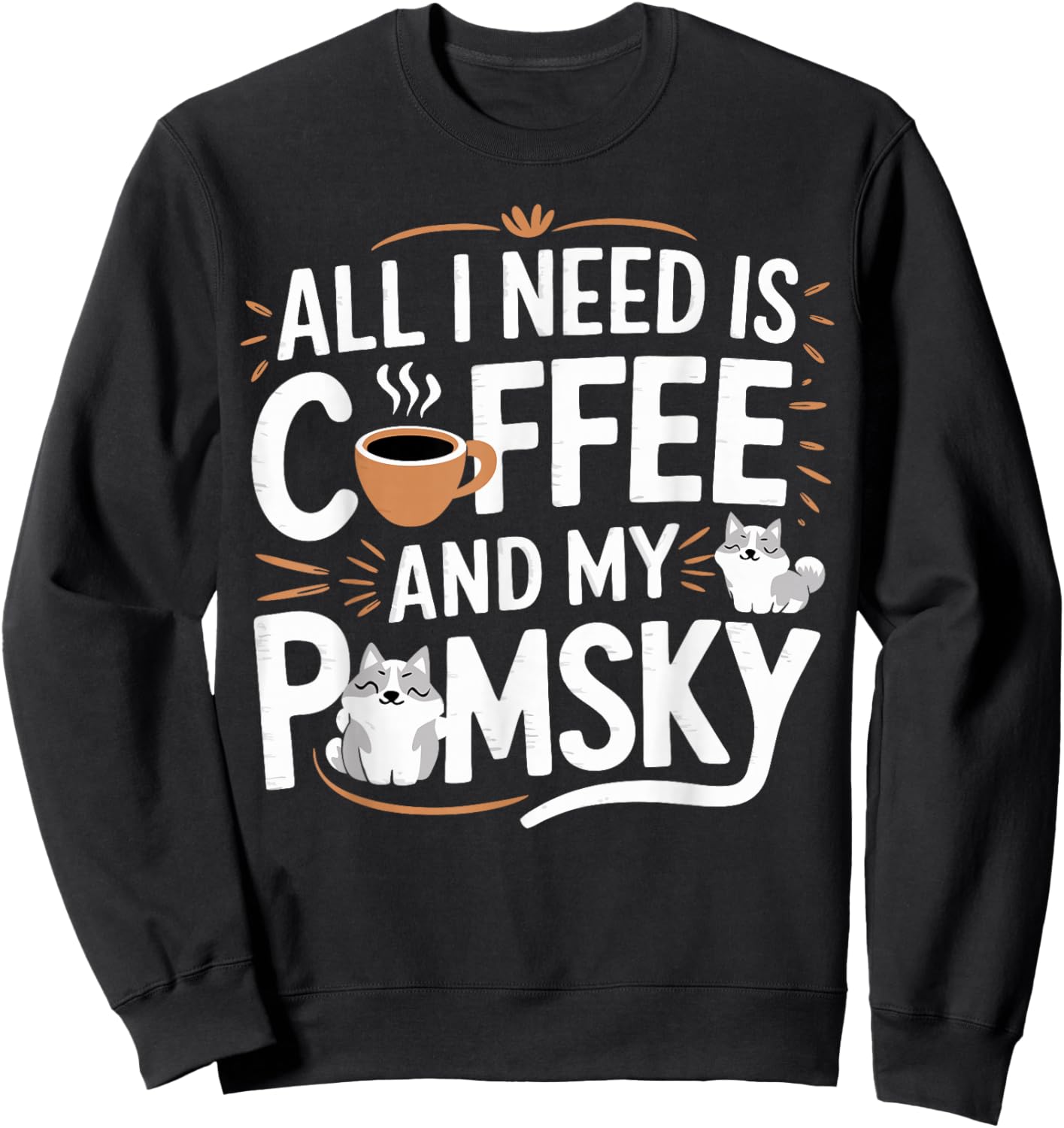 Pomsky Lover Coffee And My Pomsky Sweatshirt - Sweatshirt | Black