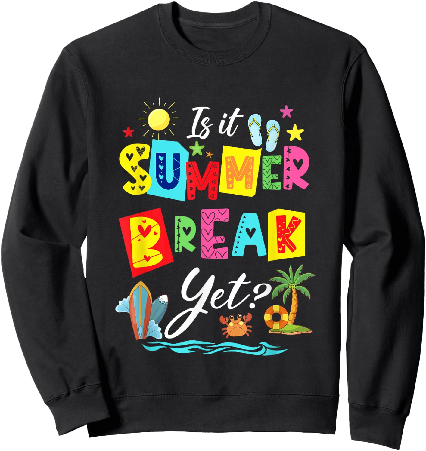 Is It Summer Break Yet Teacher Student Last Day Of School Men Women Kids Sweatshirt - Sweatshirt | Black