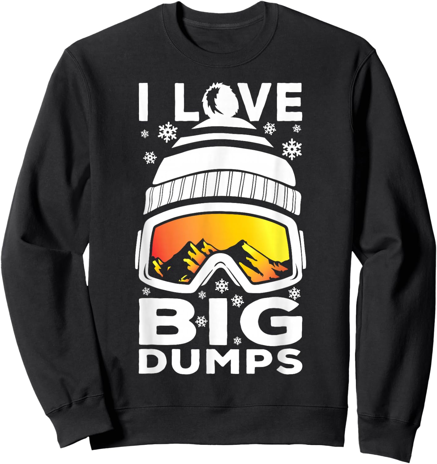 I Love Big Dumps - Funny Snow Ski or Snowboard Graphic Sweatshirt - Sweatshirt | Black