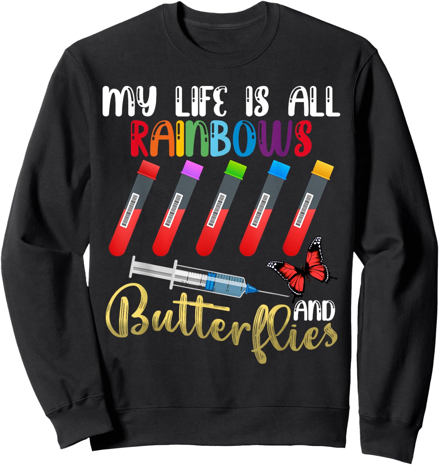 My Life is All Rainbows and Butterflies Phlebotomist Nurse Sweatshirt - Sweatshirt | Black
