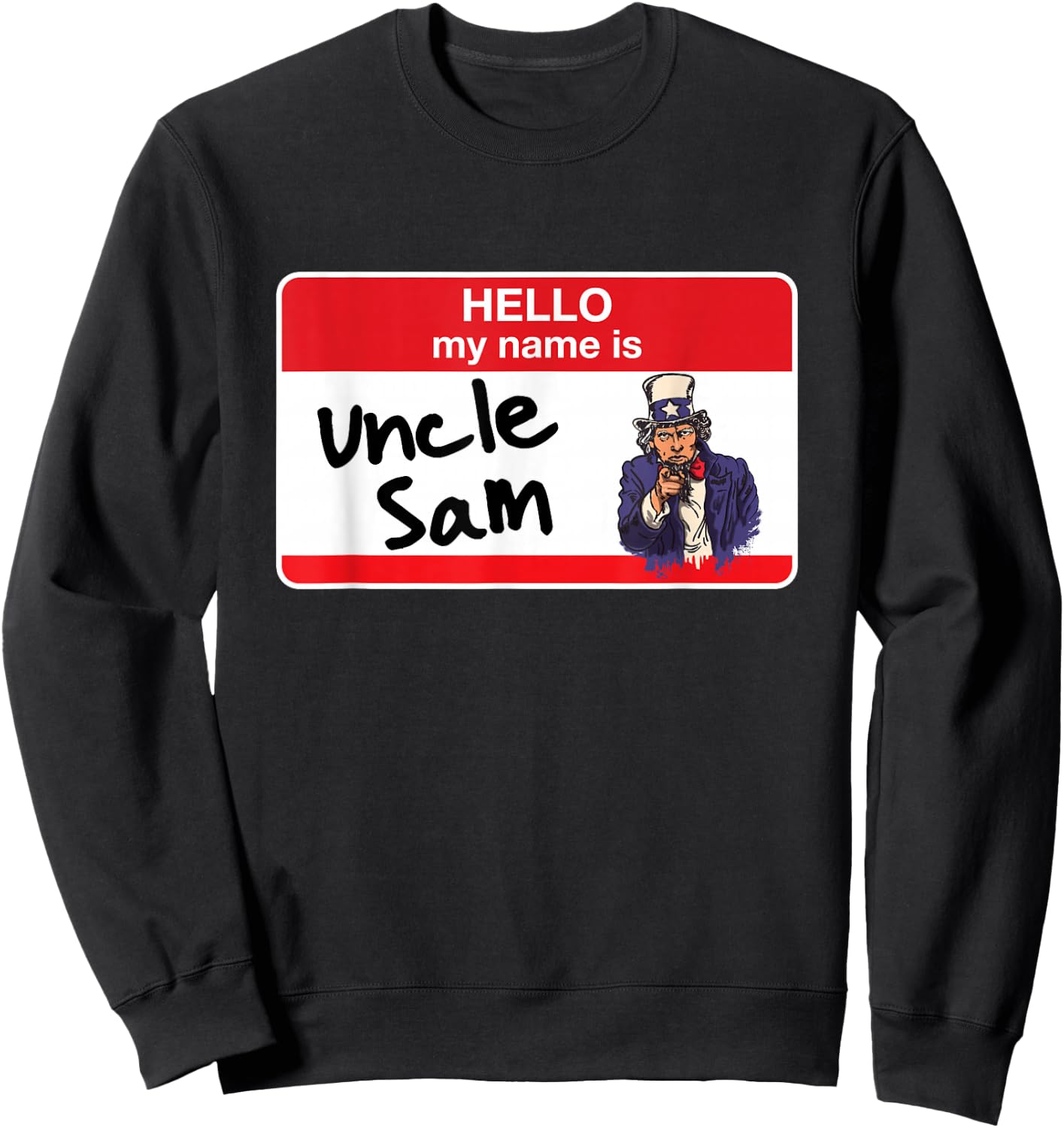 Patriotic Uncle Sam 4th of July Hello My Name Is Sweatshirt - Sweatshirt | Black
