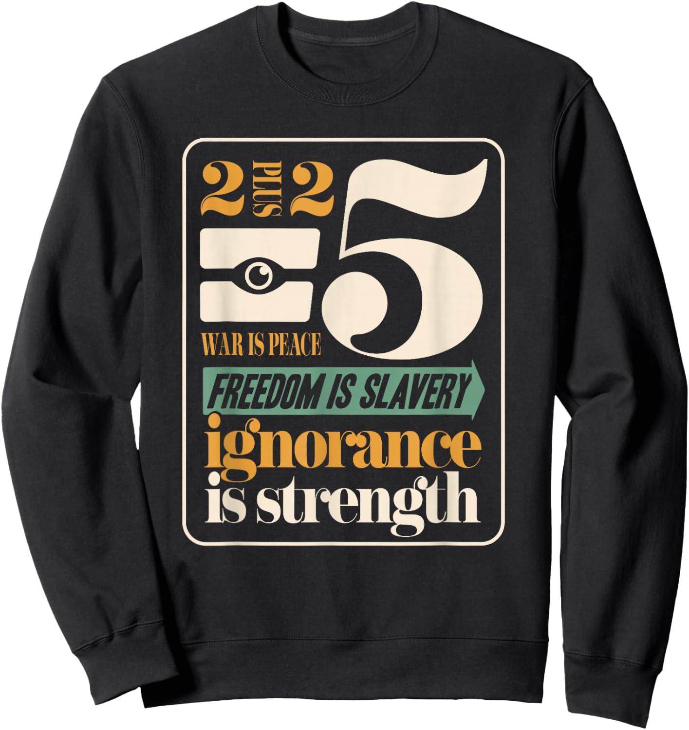 Dystopian War Peace Freedom Slavery Ignorance Strength 1984 Sweatshirt - Sweatshirt | Black