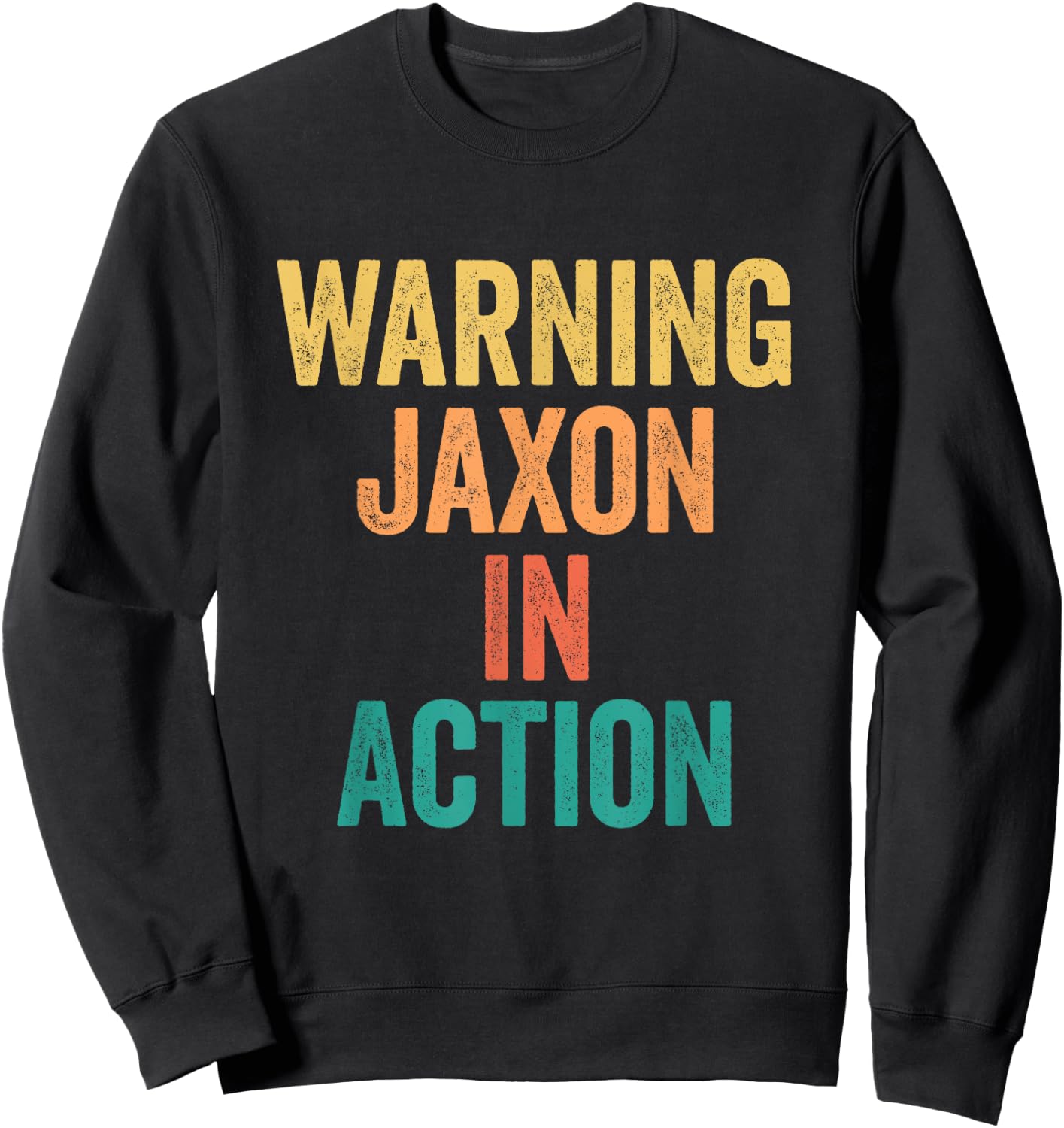 Warning Jaxon In Action Funny Custom Name For Boys Sweatshirt - Sweatshirt | Black