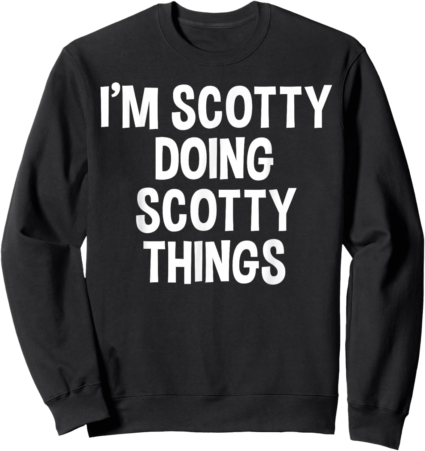 I'm Scotty Doing Scotty Things Funny Saying Sweatshirt - Sweatshirt | Black