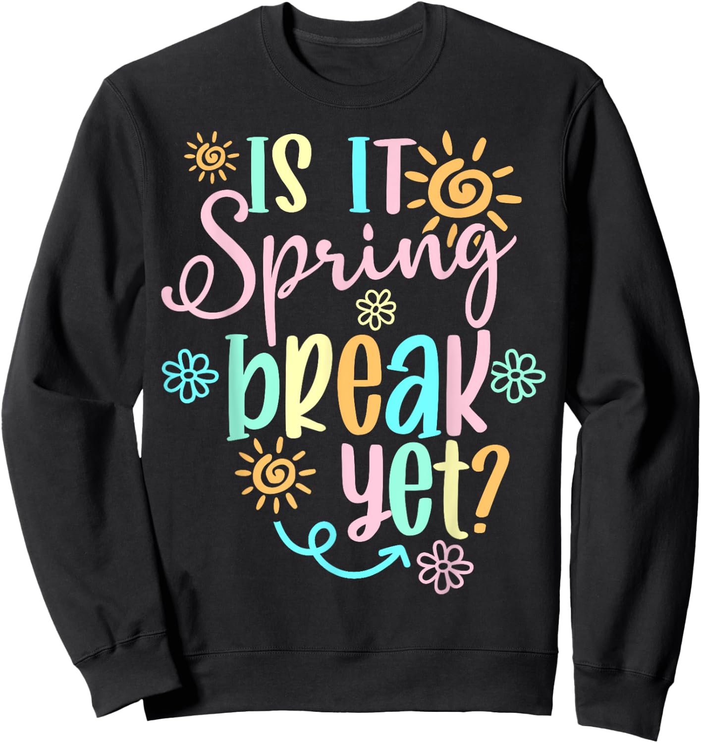 Is It Spring Break Yet Floral Pattern Teacher Apparel Sweatshirt - Sweatshirt | Black