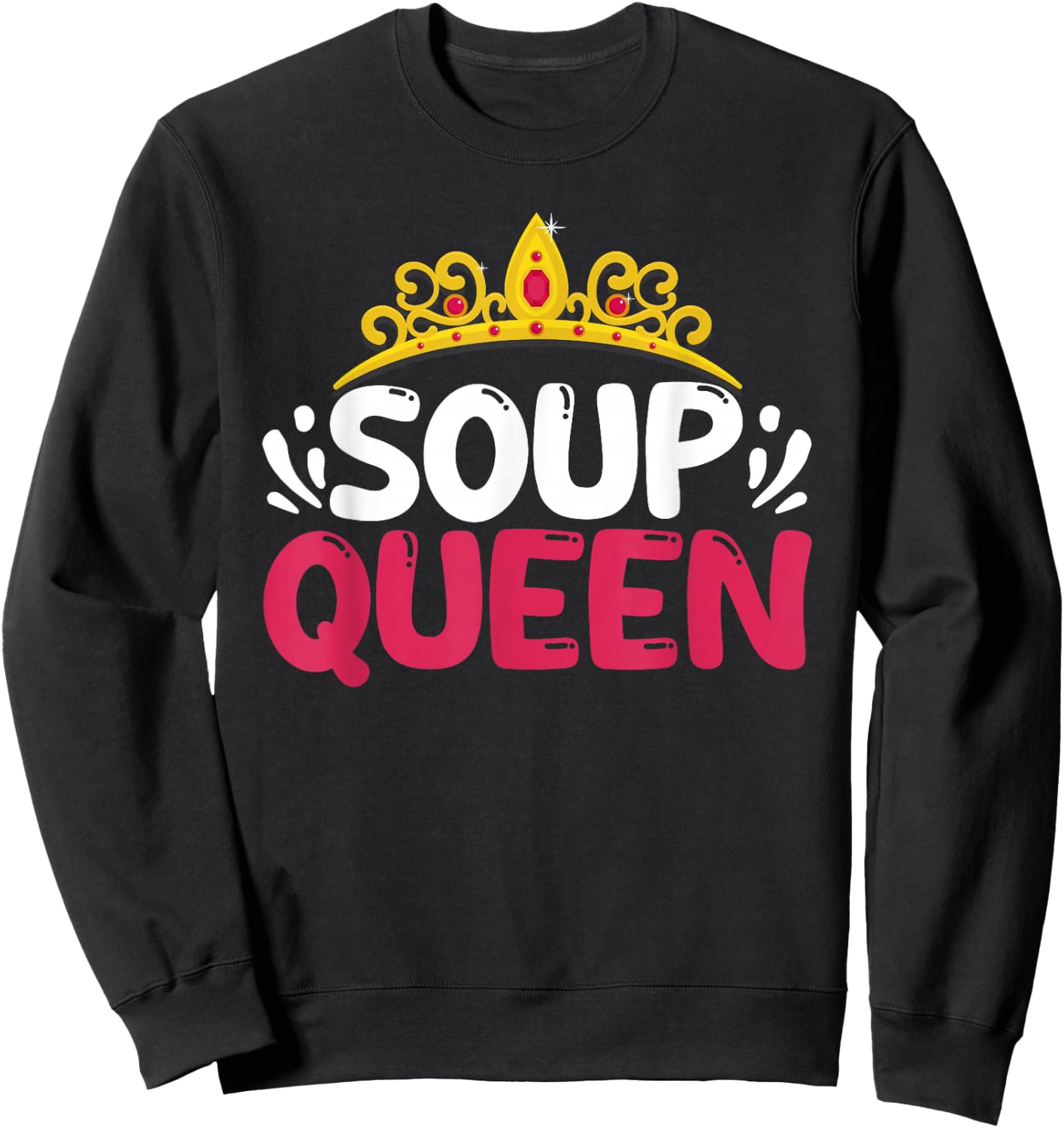 Soup Queen Funny Food Cooking Soup Lover Foodie Cook Chef Sweatshirt - Sweatshirt | Black