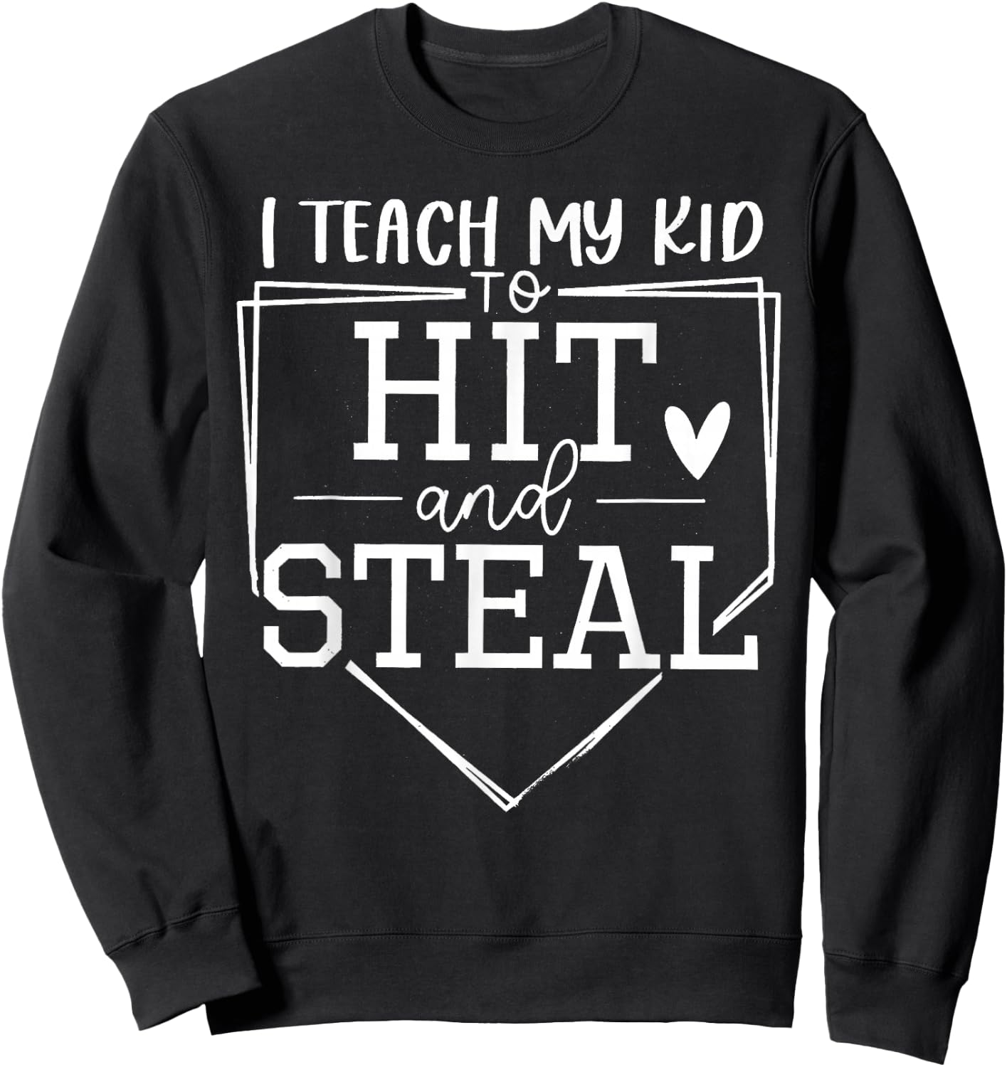I Teach My Kid To Hit And Steal Sweatshirt - Sweatshirt | Black