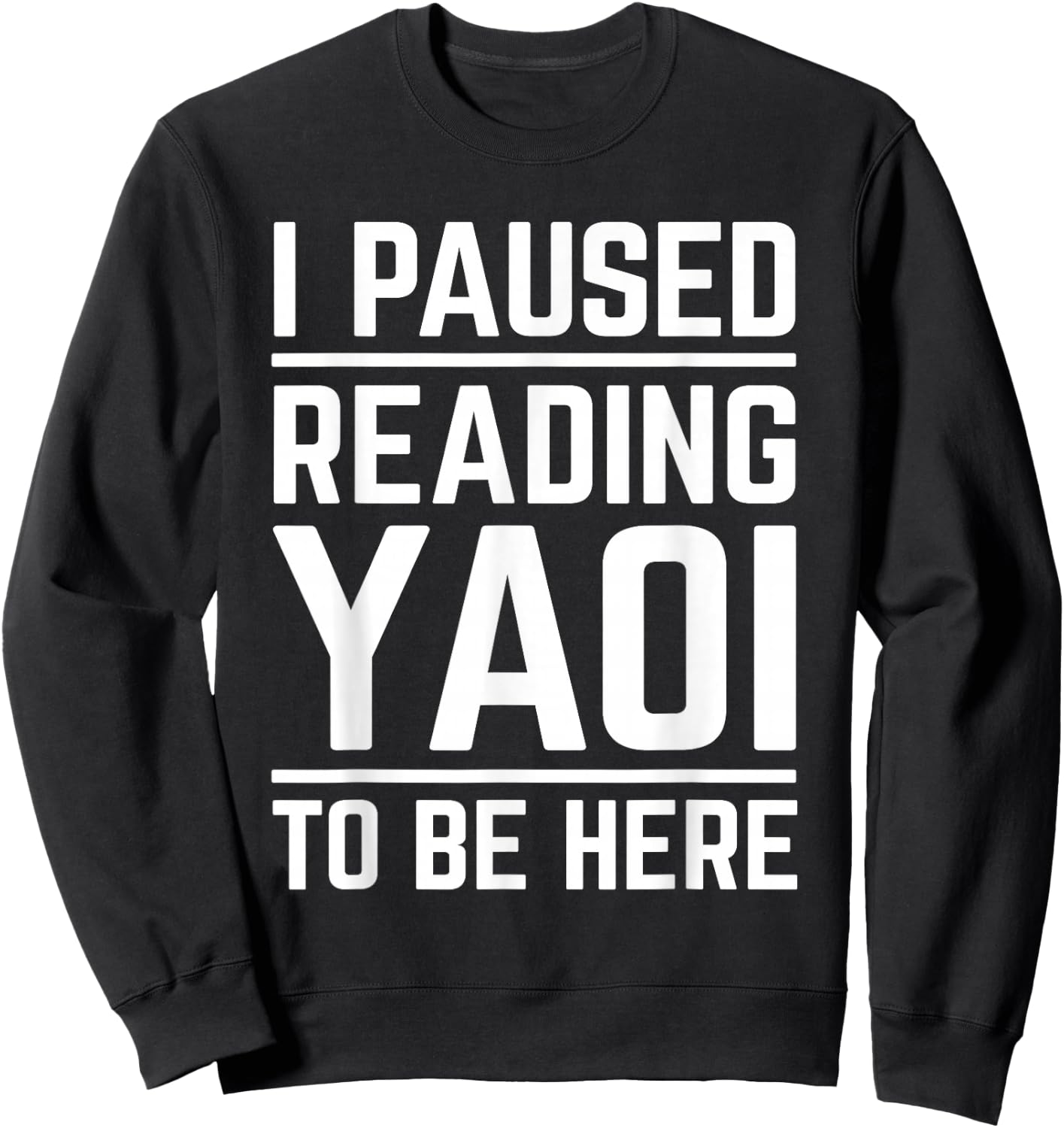 I Paused Reading Yaoi to Be Here Funny Fujoshi Yaoi Manga BL Sweatshirt - Sweatshirt | Black