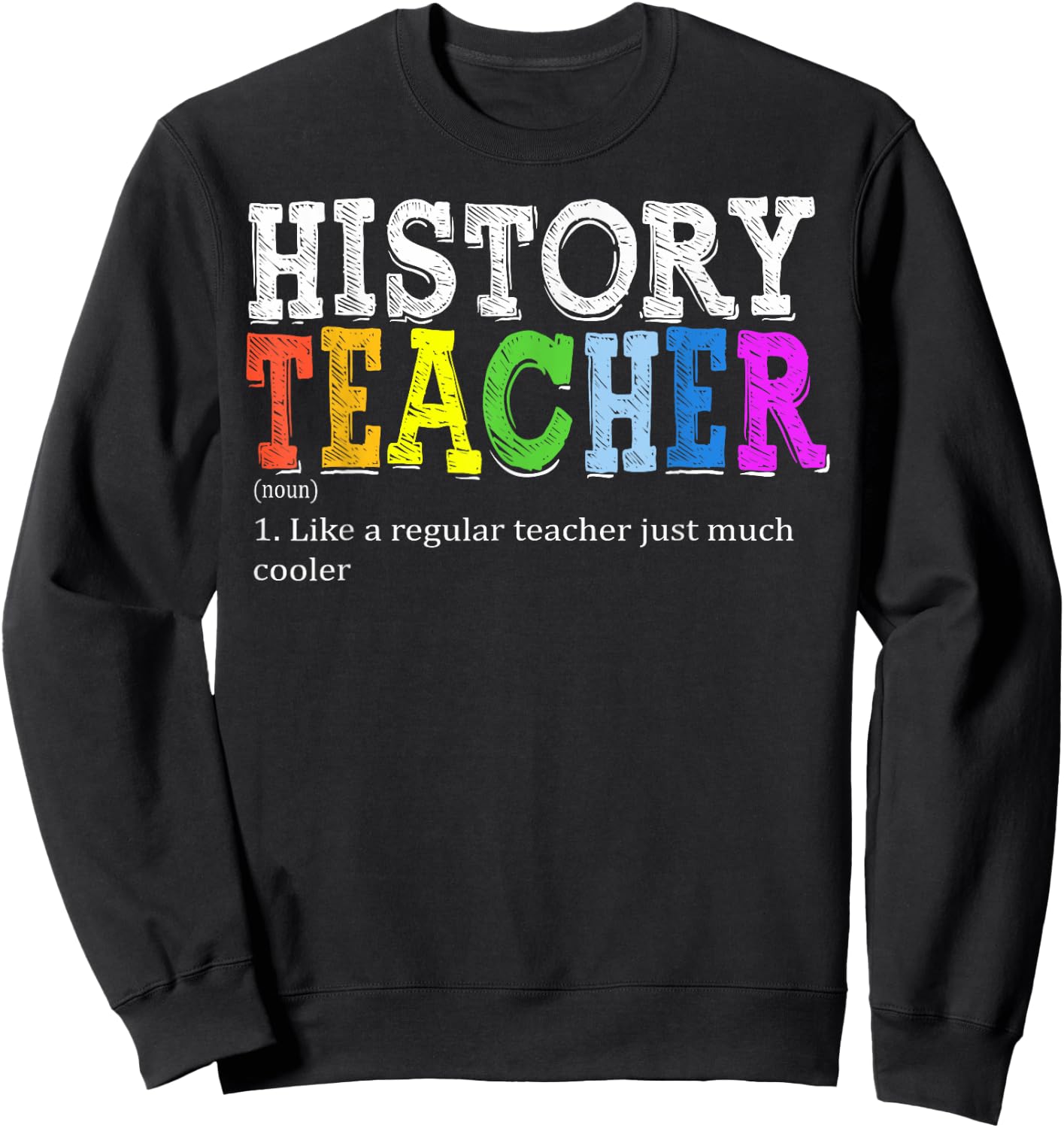 History Teacher Definition Funny First Day Back To School Men Women Sweatshirt - Sweatshirt | Black