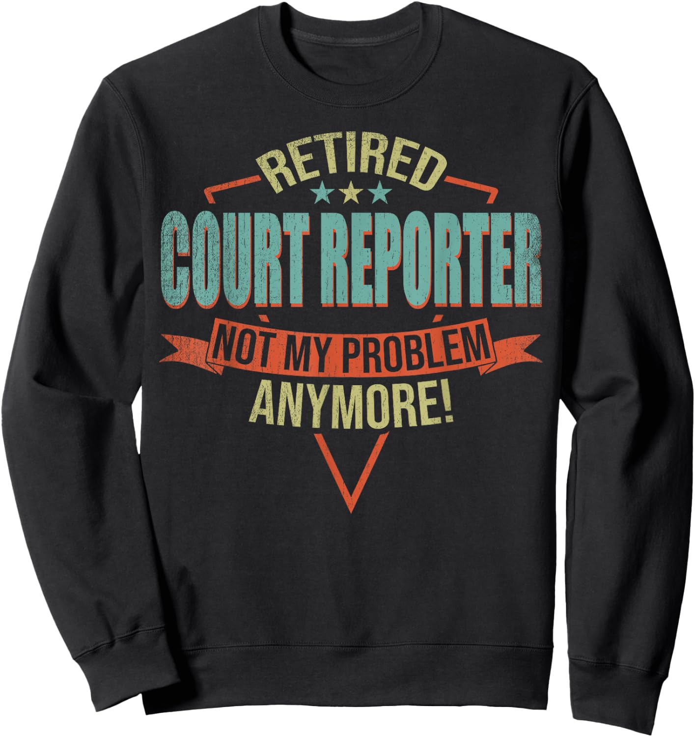 Funny Quote For Retired Court Reporter Sweatshirt - Sweatshirt | Black