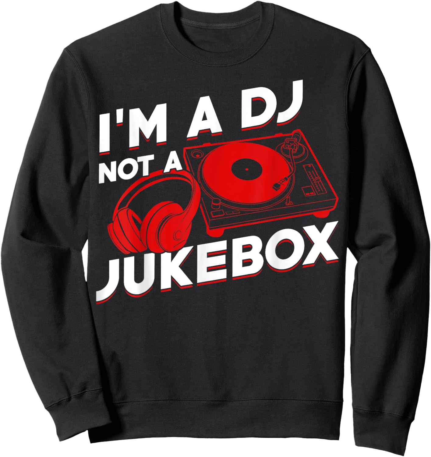 I'm A DJ Not Jukebox Funny DJ Job Profession Gift Men Women Sweatshirt - Sweatshirt | Black