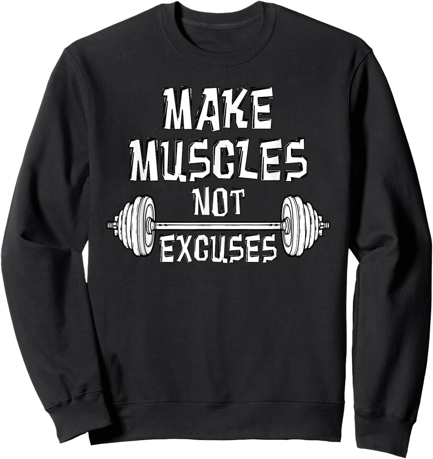 Make Muscles Not Excuses Gym Motivational Gift Fitness Quote Sweatshirt - Sweatshirt | Black