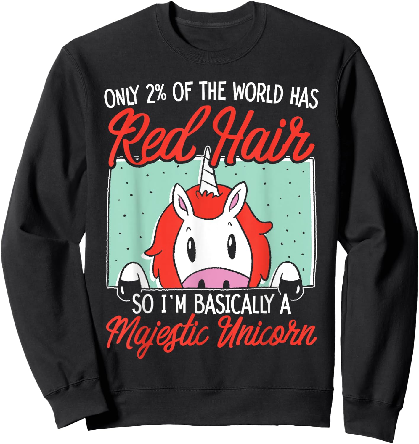 I'm Basically A Majestic Unicorn Ginger Redhead Red Hair Sweatshirt - Sweatshirt | Black
