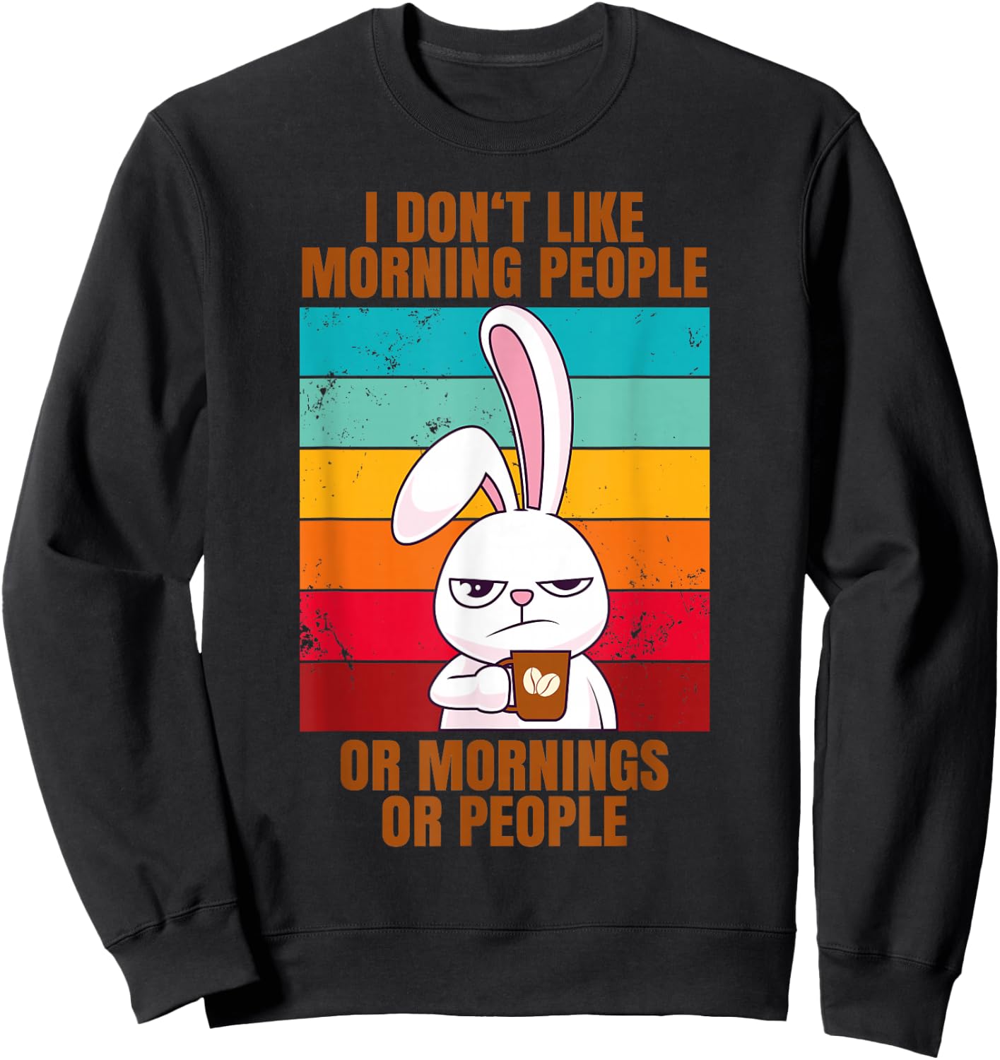 I Don't Like Morning People Or Mornings Or People Sweatshirt - Sweatshirt | Black