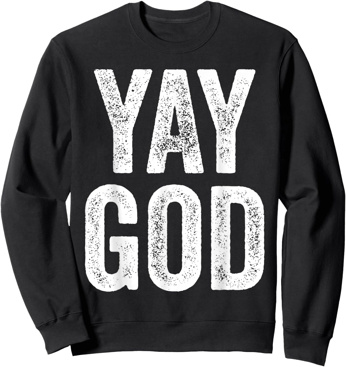 Yay God Christian man's Christian woman's gift Sweatshirt - Sweatshirt | Black