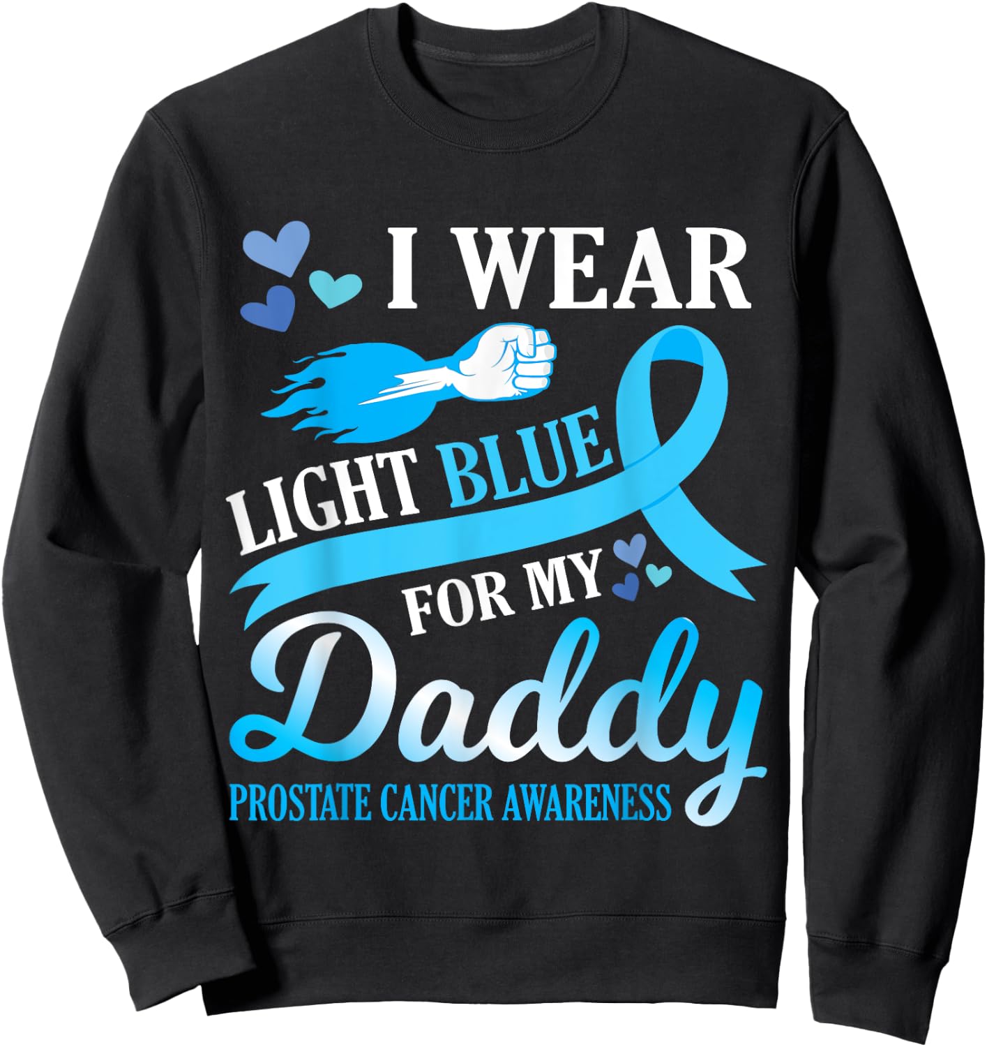 I Wear Light Blue For My Daddy Prostate Cancer Awareness Sweatshirt - Sweatshirt | Black
