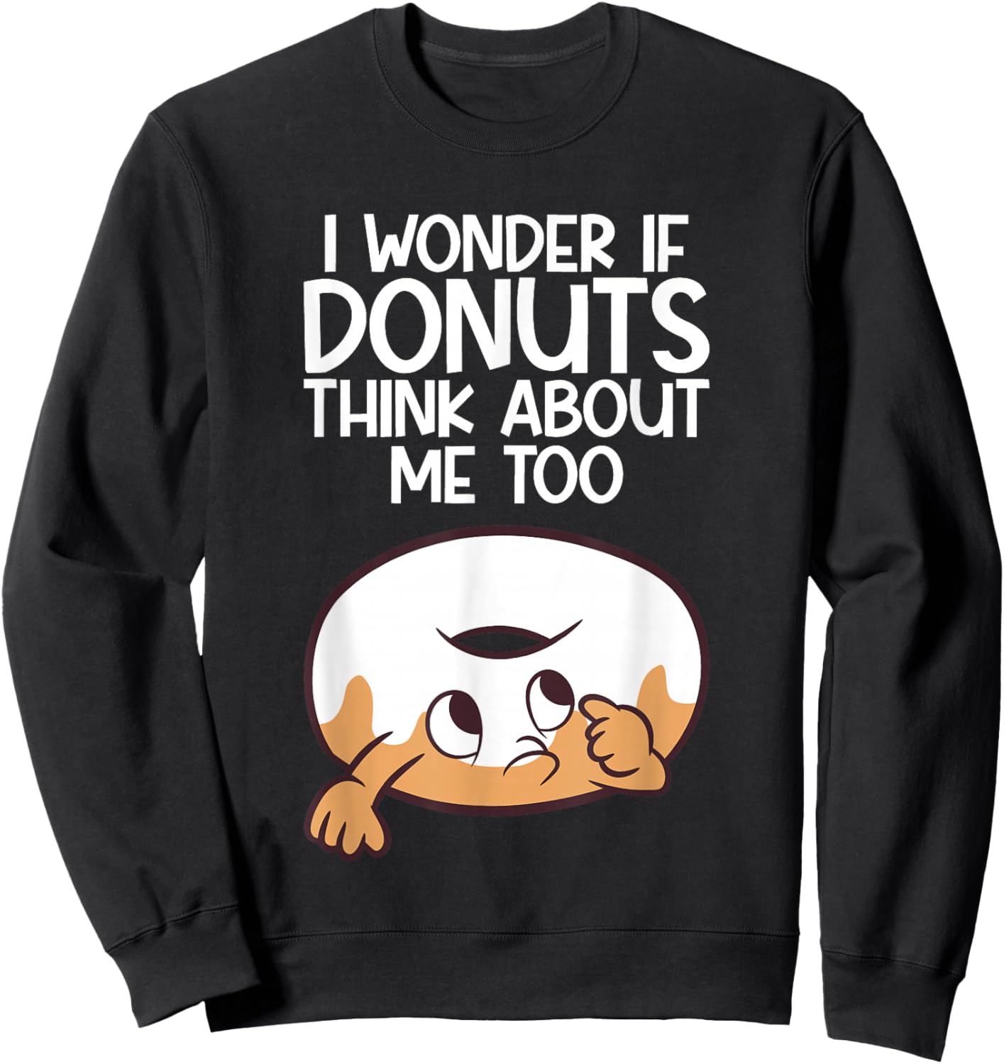 I Wonder If Donuts Think About Me Too Funny Donut Sweatshirt - Sweatshirt | Black