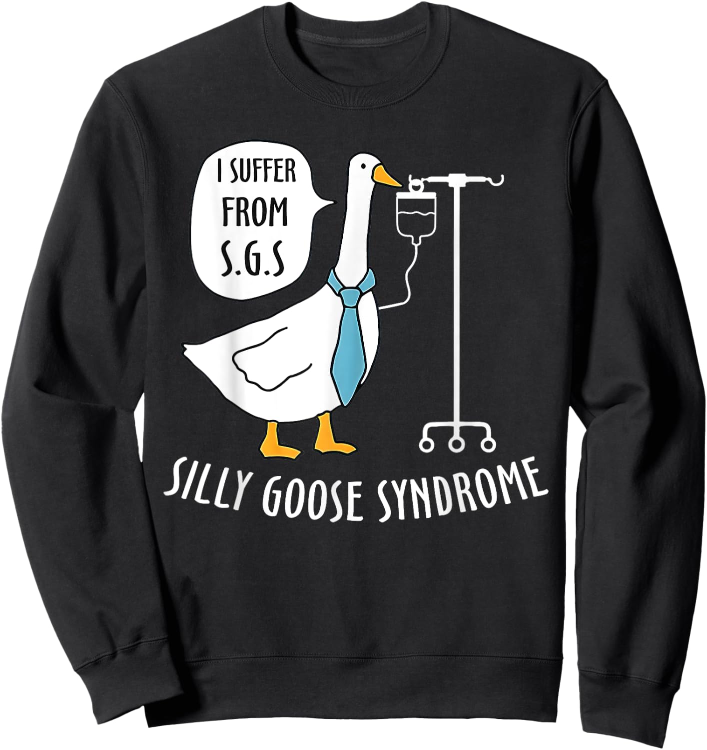 Silly Goose Syndrome I Suffer From S.G.S Doctor Medical Joke Sweatshirt - Sweatshirt | Black