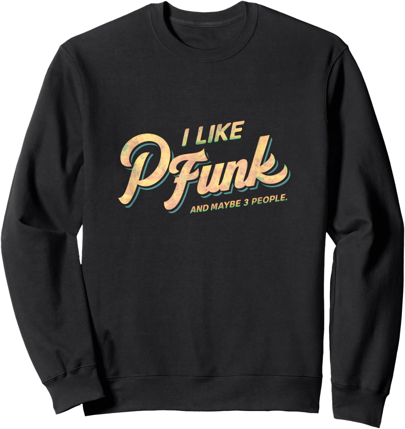 I Like P-Funk And Maybe 3 People Graphic Sweatshirt - Sweatshirt | Black