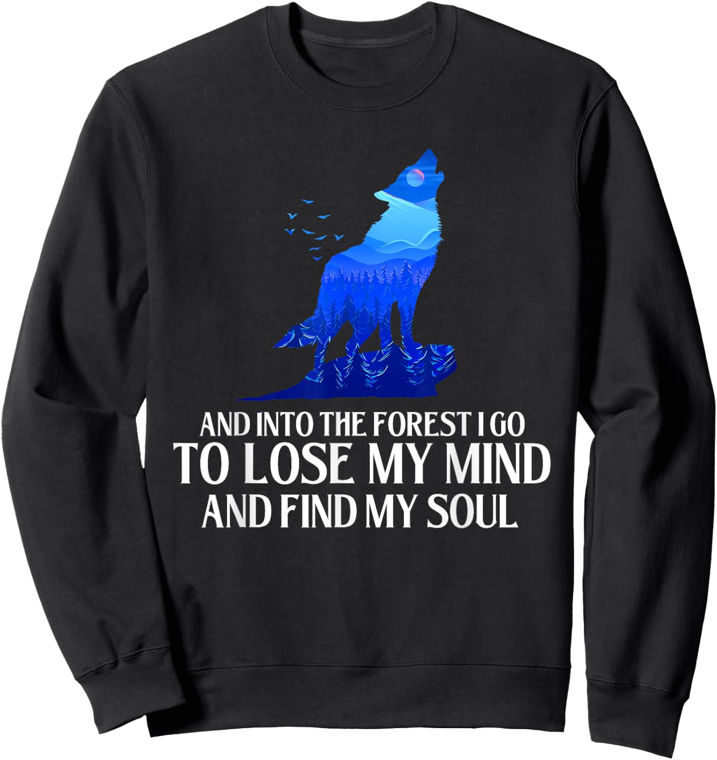 And Into The Forest I Go - Wolf Lover Outdoor Enthusiast Sweatshirt - Sweatshirt | Black