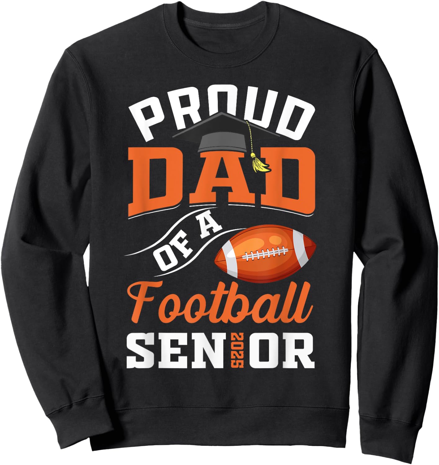 Proud dad of a football Senior class of 2025 graduation Sweatshirt - Sweatshirt | Black