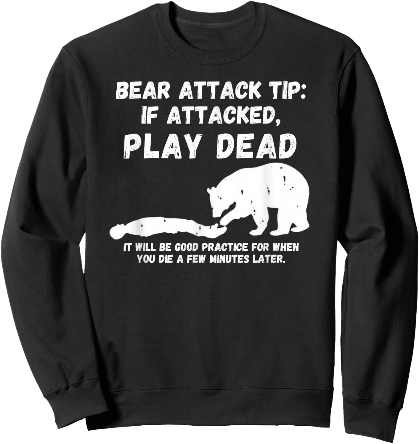 Bear Attack Tip: Play Dead - Dark Humor Survival Sweatshirt - Sweatshirt | Black