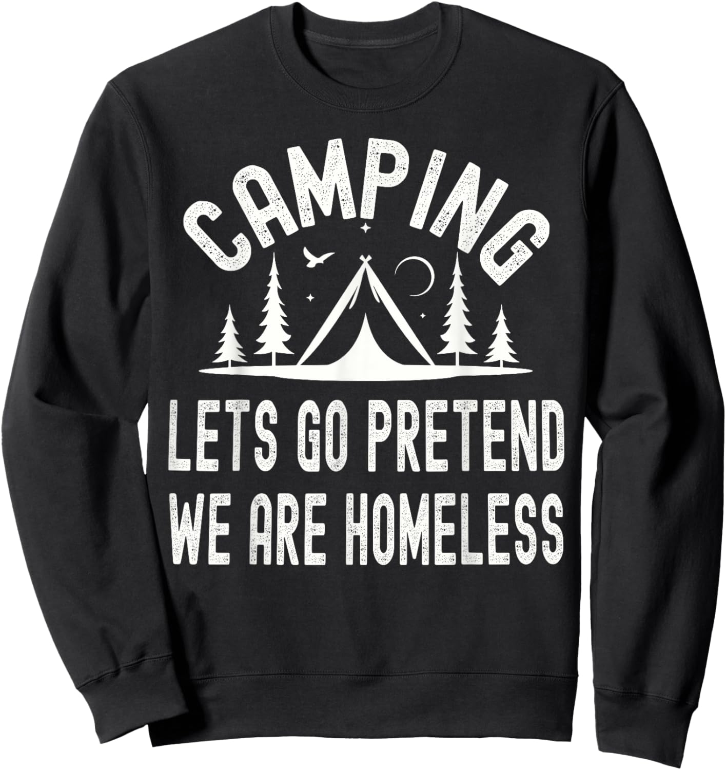 Camping Lets Pretend We're Homeless Outdoor Adventures Sweatshirt - Sweatshirt | Black