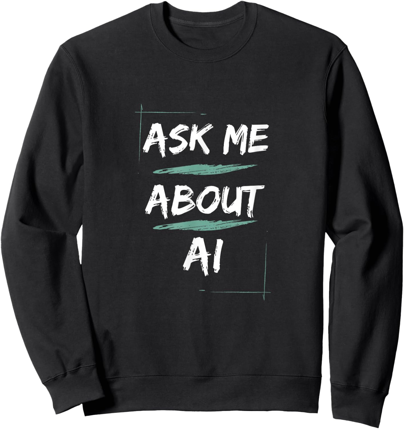 Ask Me About AI - Geeky Tech Funny Artificial Intelligence Sweatshirt - Sweatshirt | Black