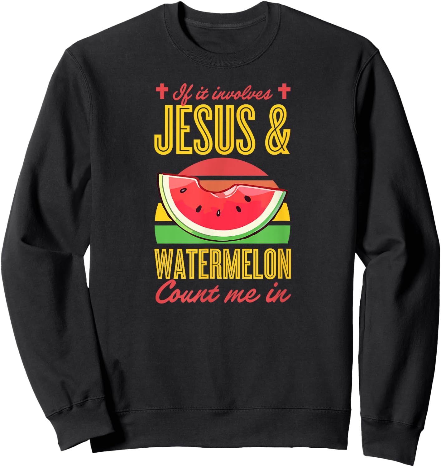 If It Involves Jesus And Watermelon Count Me In Sweatshirt - Sweatshirt | Black