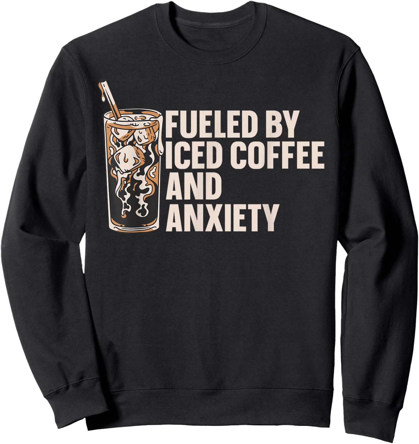 Fueled By Iced Coffee And Anxiety Sweatshirt - Sweatshirt | Black