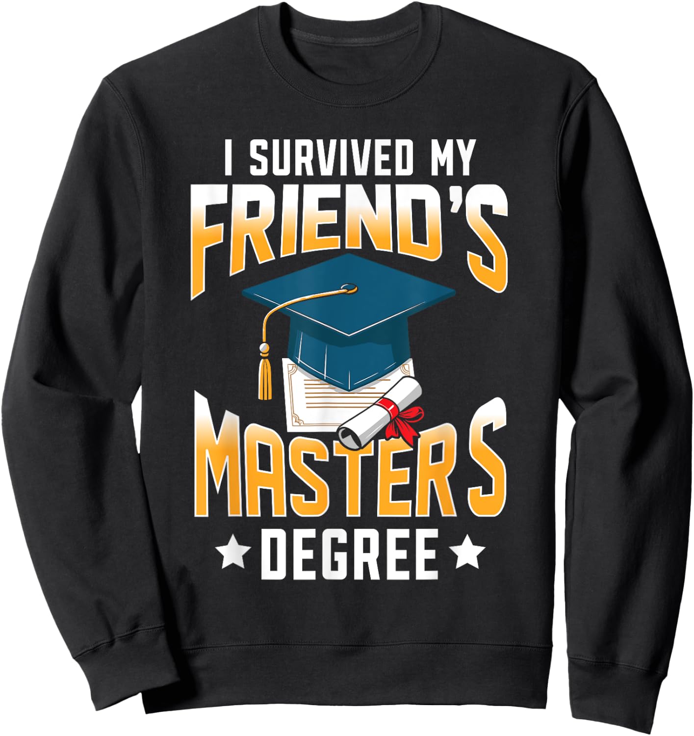 I Survived My Friend's Master's Degree Graduate Gifts Sweatshirt - Sweatshirt | Black