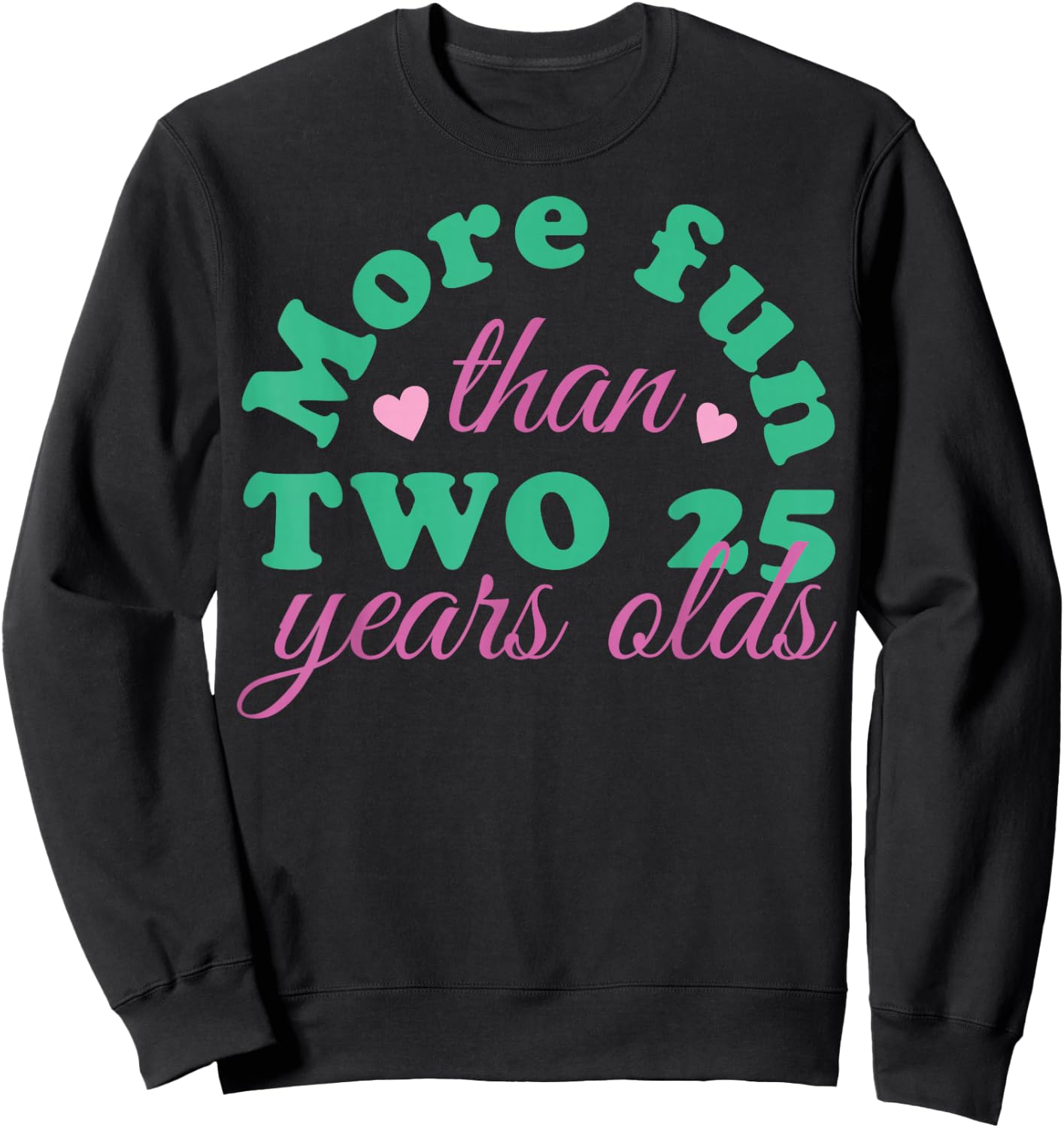 More Fun Than Two 25 Years Olds, More Fun Than Two 25s Sweatshirt - Sweatshirt | Black