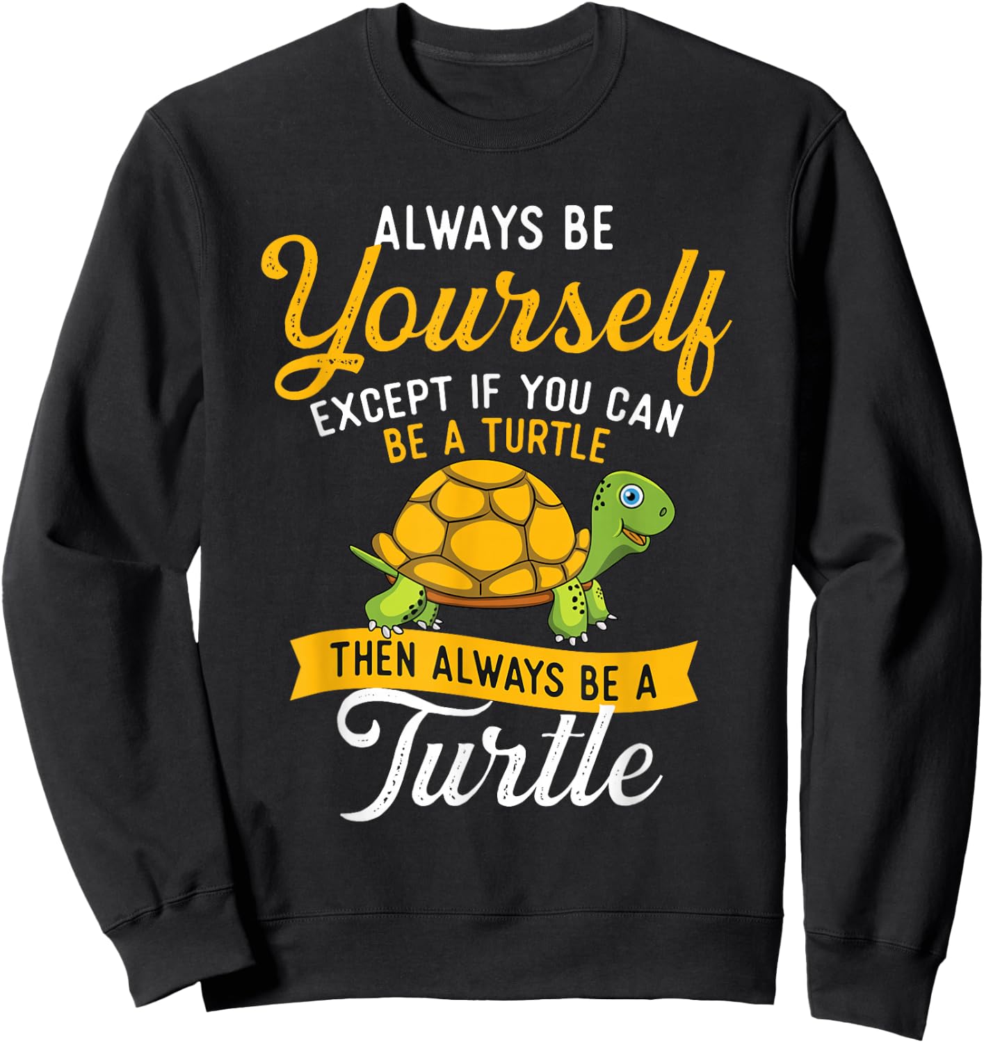 Always Be Yourself - Turtle Lover Cute Tortoise Wildlife Sweatshirt - Sweatshirt | Black