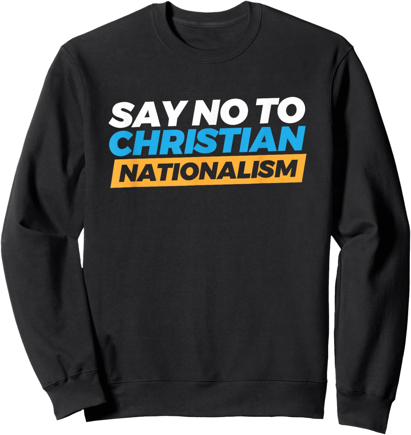 Say No To Christian Nationalism Sweatshirt - Sweatshirt | Black