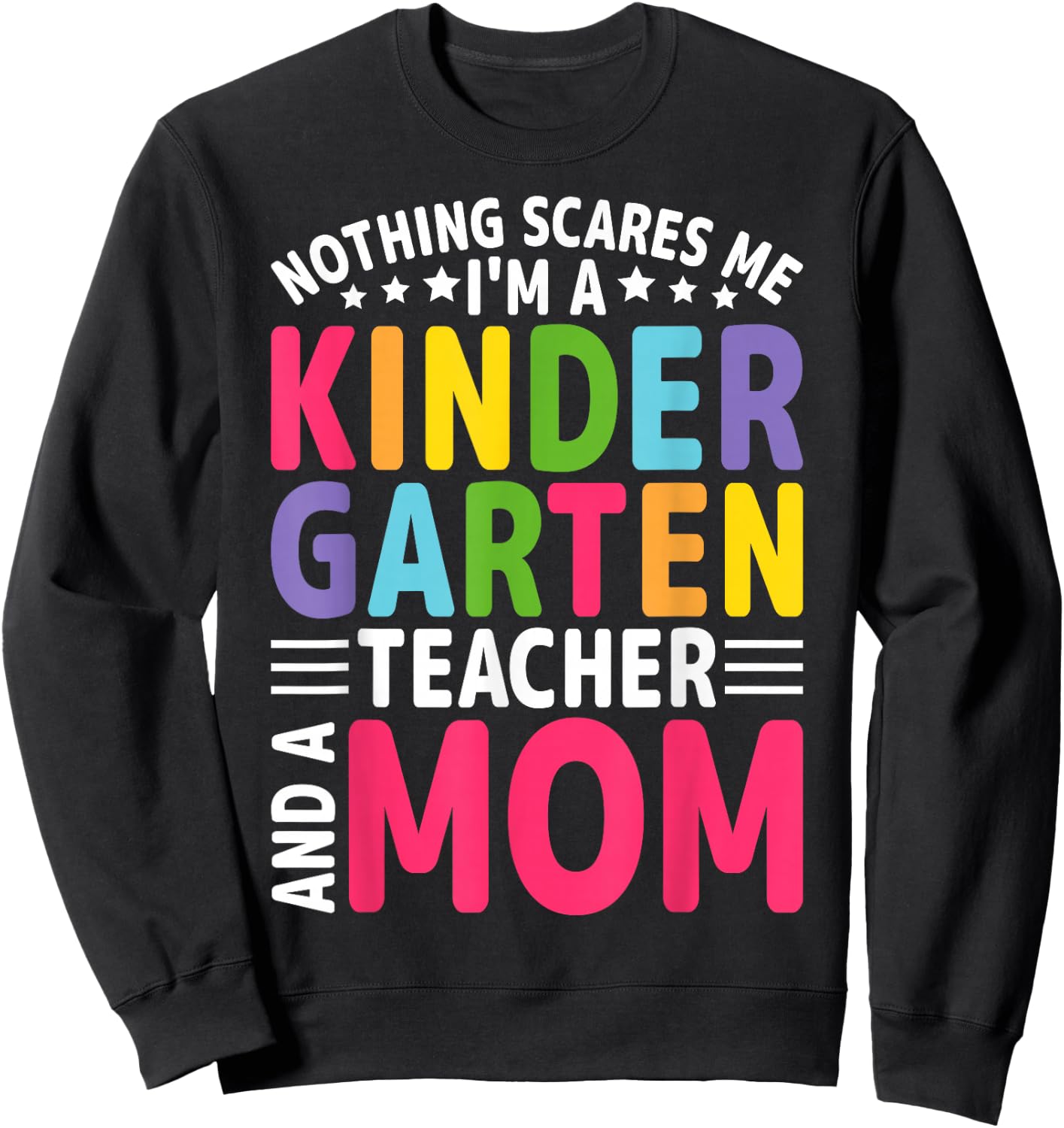 Nothing Scares Me I'm a Kindergarten Teacher and a Mom Sweatshirt - Sweatshirt | Black
