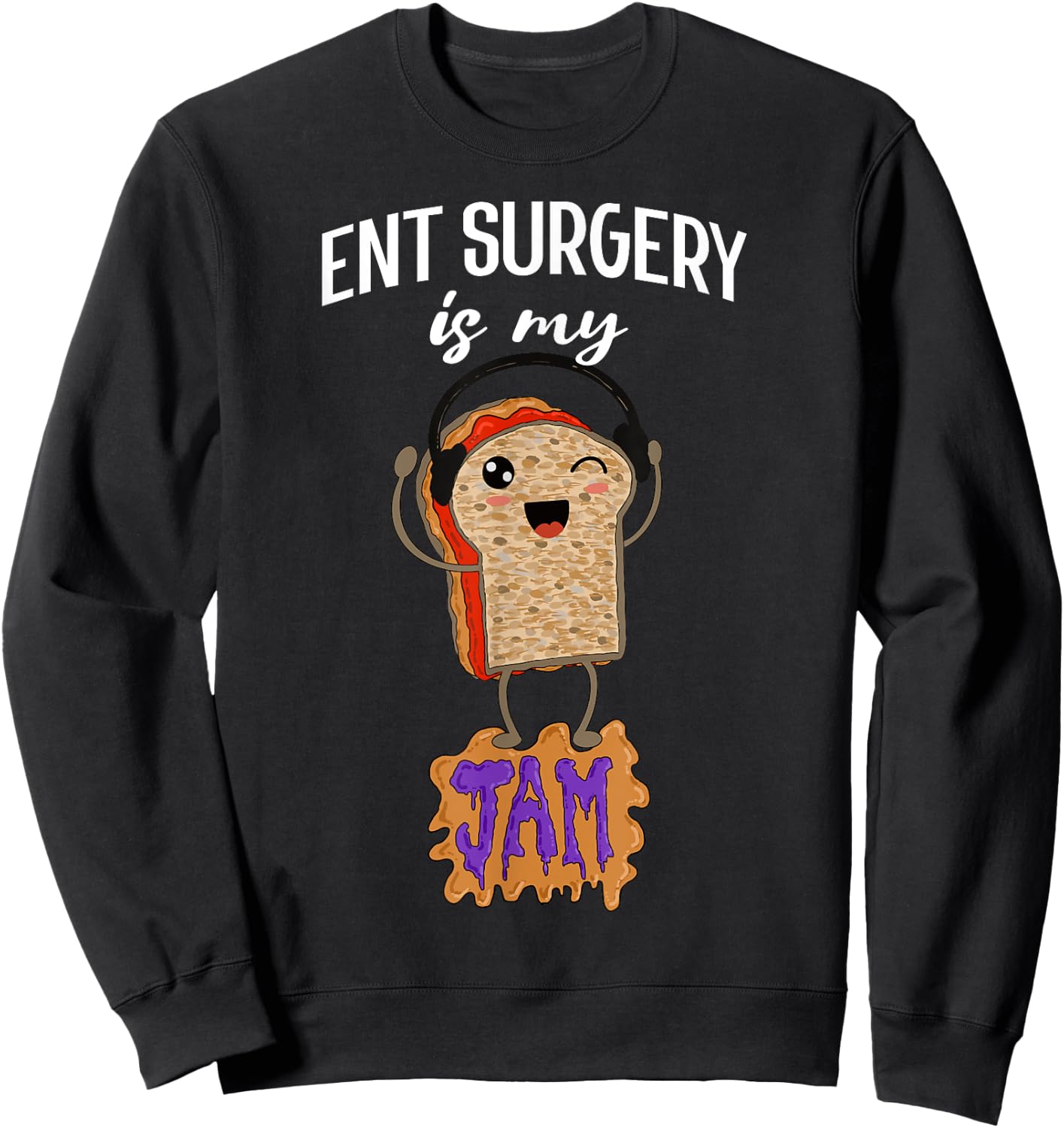 ENT Surgery is my Jam Funny Surgeon Ear Nose Throat Doctor Sweatshirt - Sweatshirt | Black