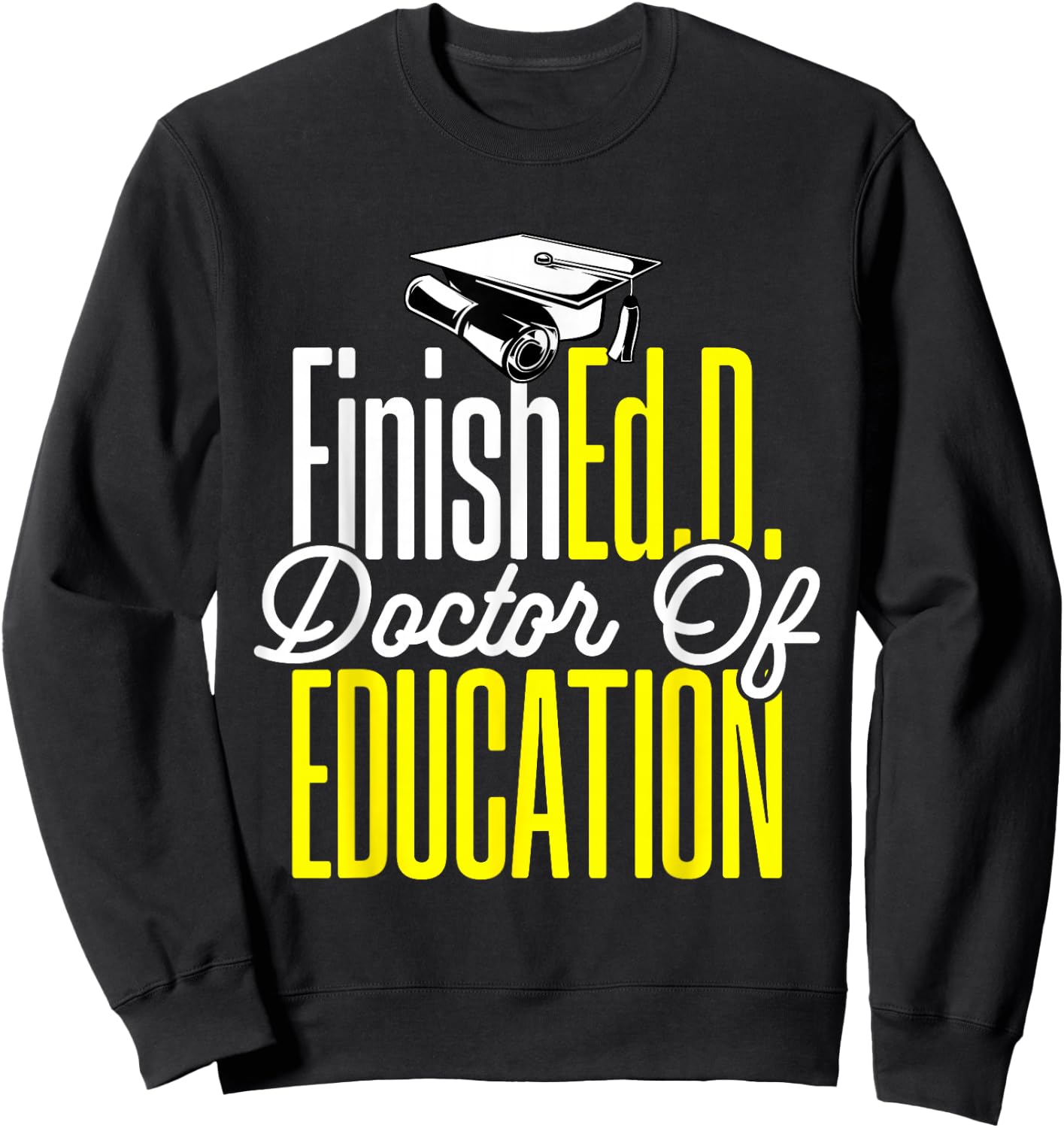 Ed.D. Doctorate Graduation FinishEd.D. Doctor of Education Sweatshirt - Sweatshirt | Black