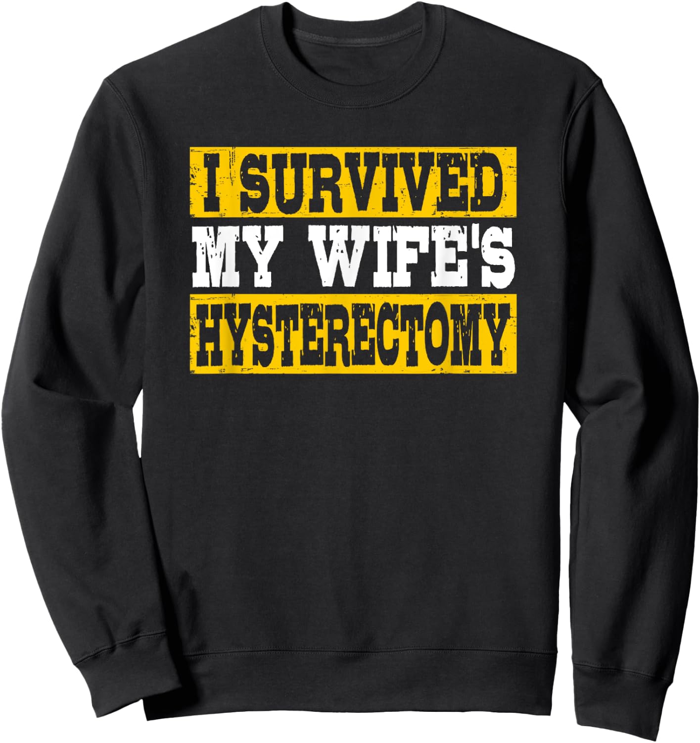 I Survived My Wife's Hysterectomy Supportive Husband Sweatshirt - Sweatshirt | Black