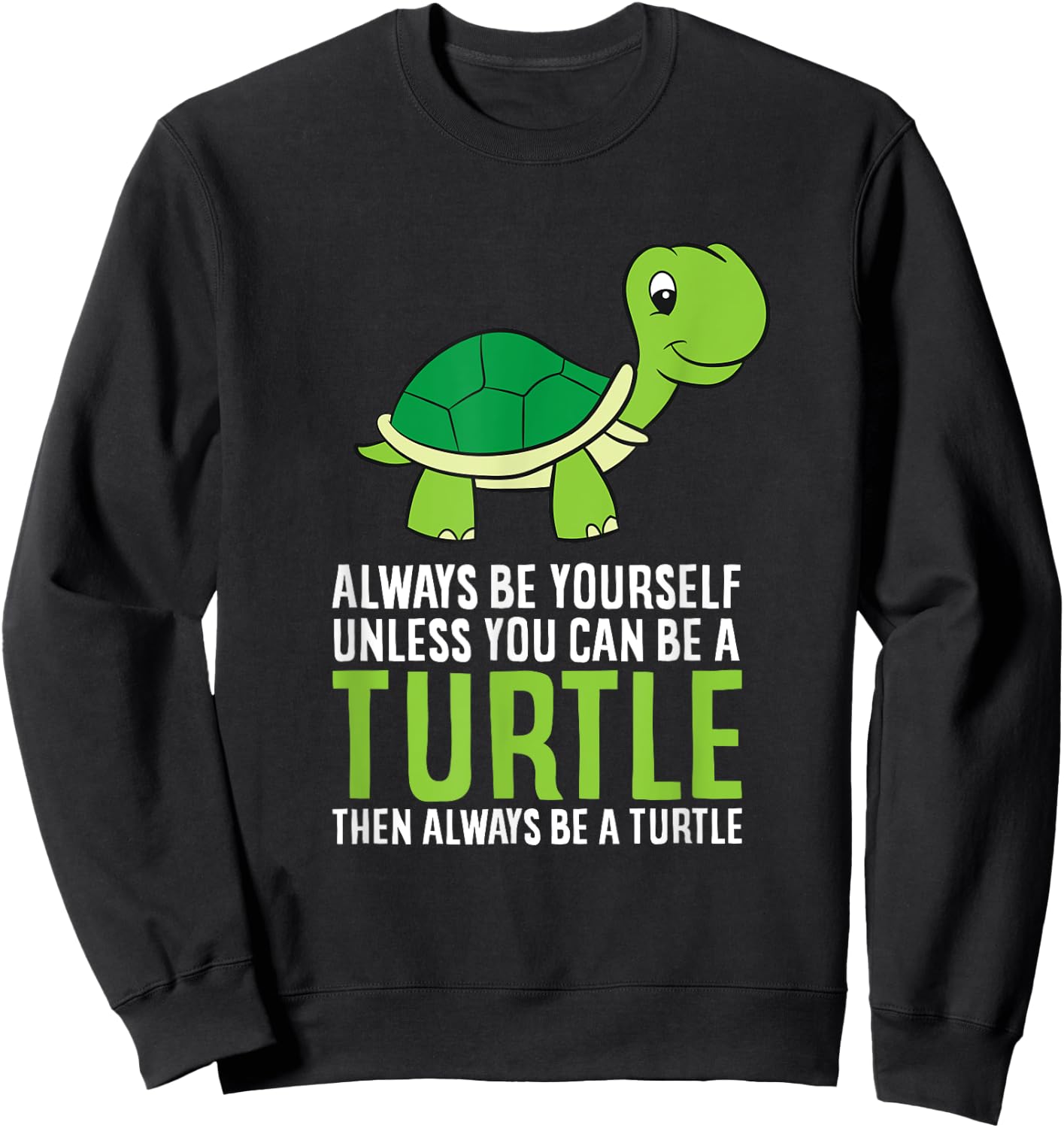 Sea Turtle Pet Always Be Yourself Unless You Can Be A Turtle Sweatshirt - Sweatshirt | Black