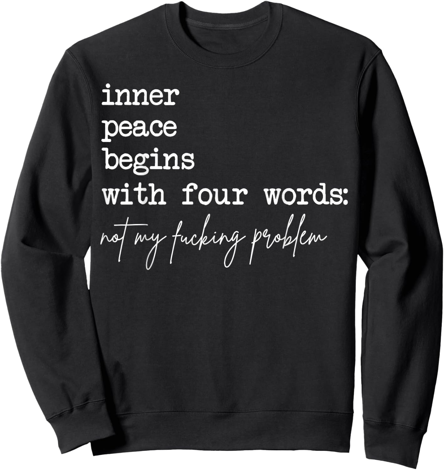 Inner Peace Begins with Four Words Not My Fucking Problem Sweatshirt - Sweatshirt | Black