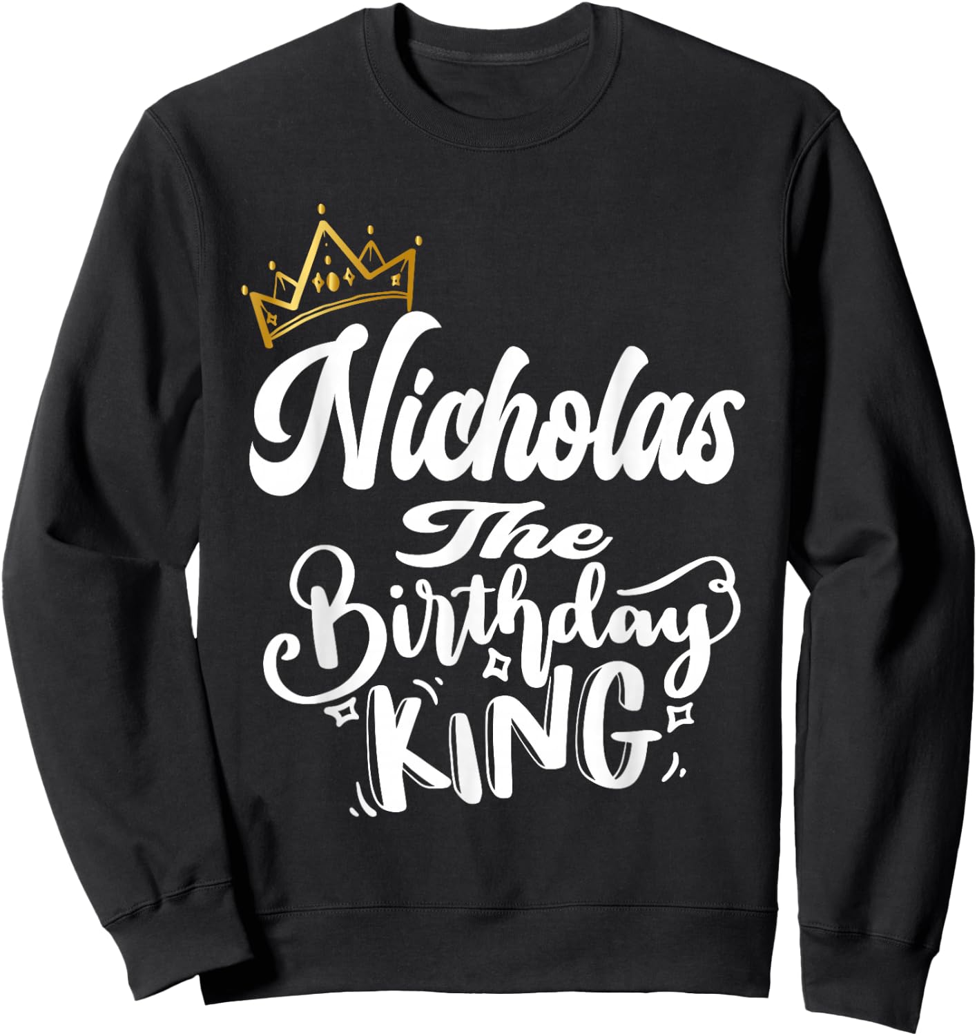 Nicholas The Birthday King Happy Birthday Shirt Men Boys Sweatshirt - Sweatshirt | Black