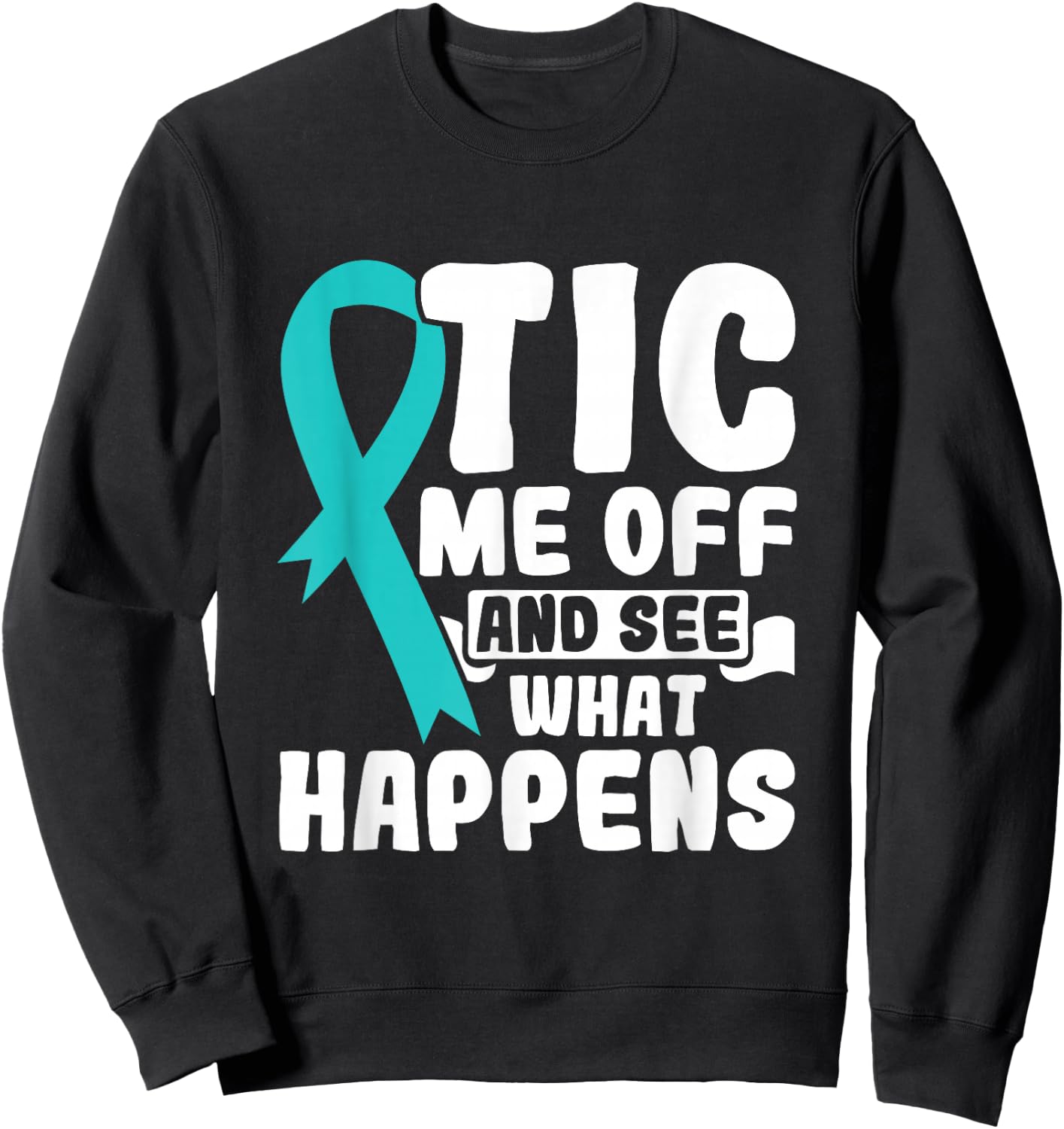 Tic Me Off & See What Happens - Tourette Syndrome Awareness Sweatshirt - Sweatshirt | Black