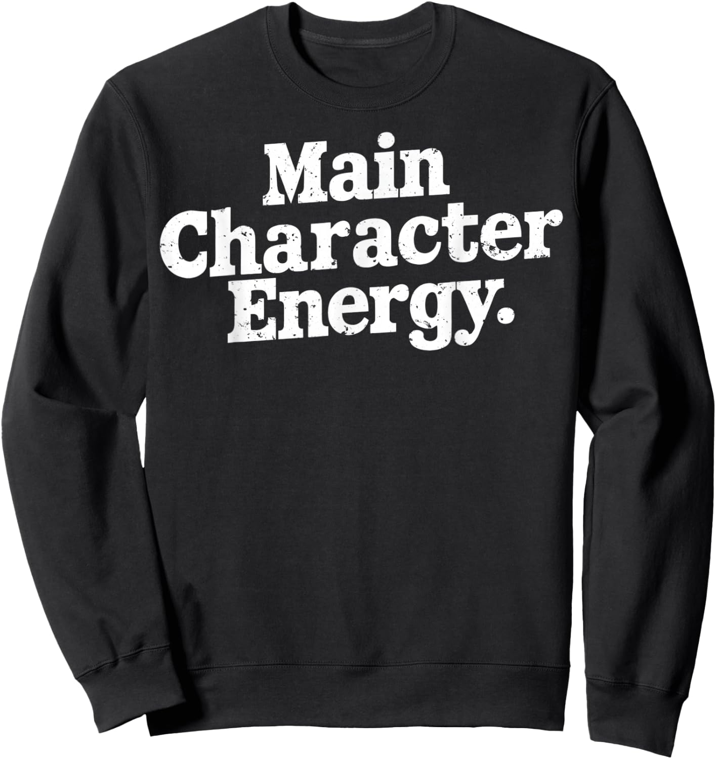 Main Character Energy Main Character Energy White Text Image Sweatshirt - Sweatshirt | Black