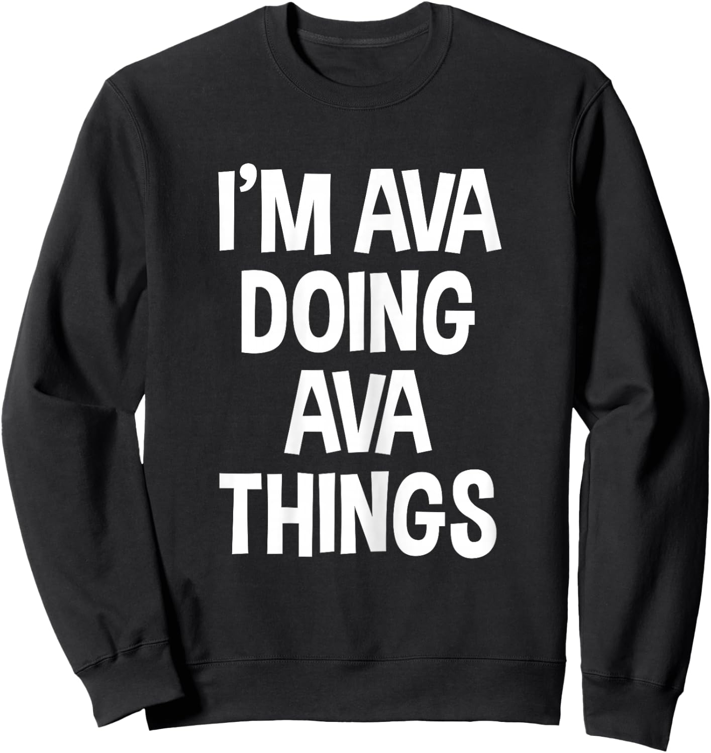 I'm Ava Doing Ava Things Funny Saying Sweatshirt - Sweatshirt | Black